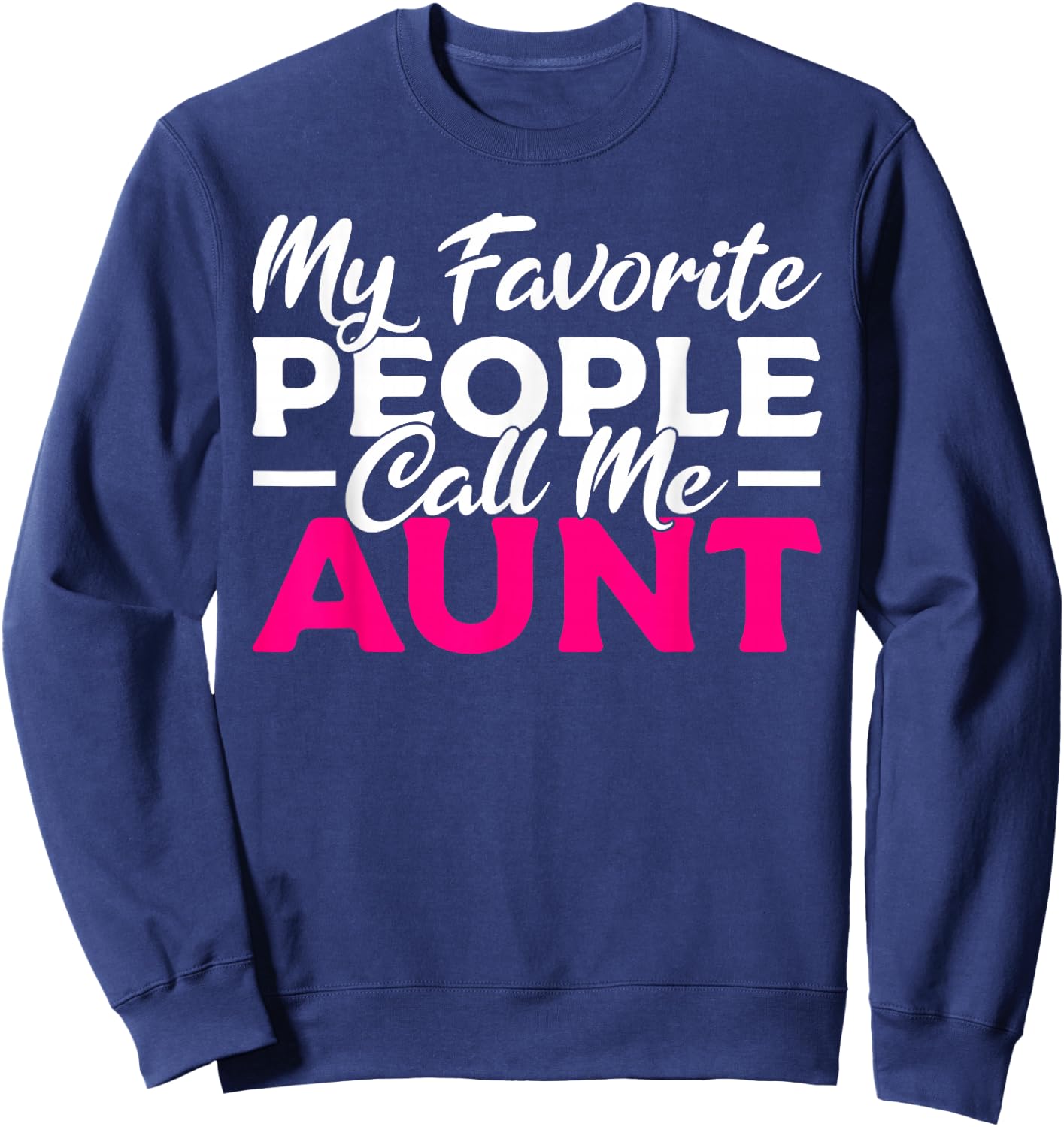 My favorite People call me Aunt Family Sister Aunt Sweatshirt - Sweatshirt | Navy