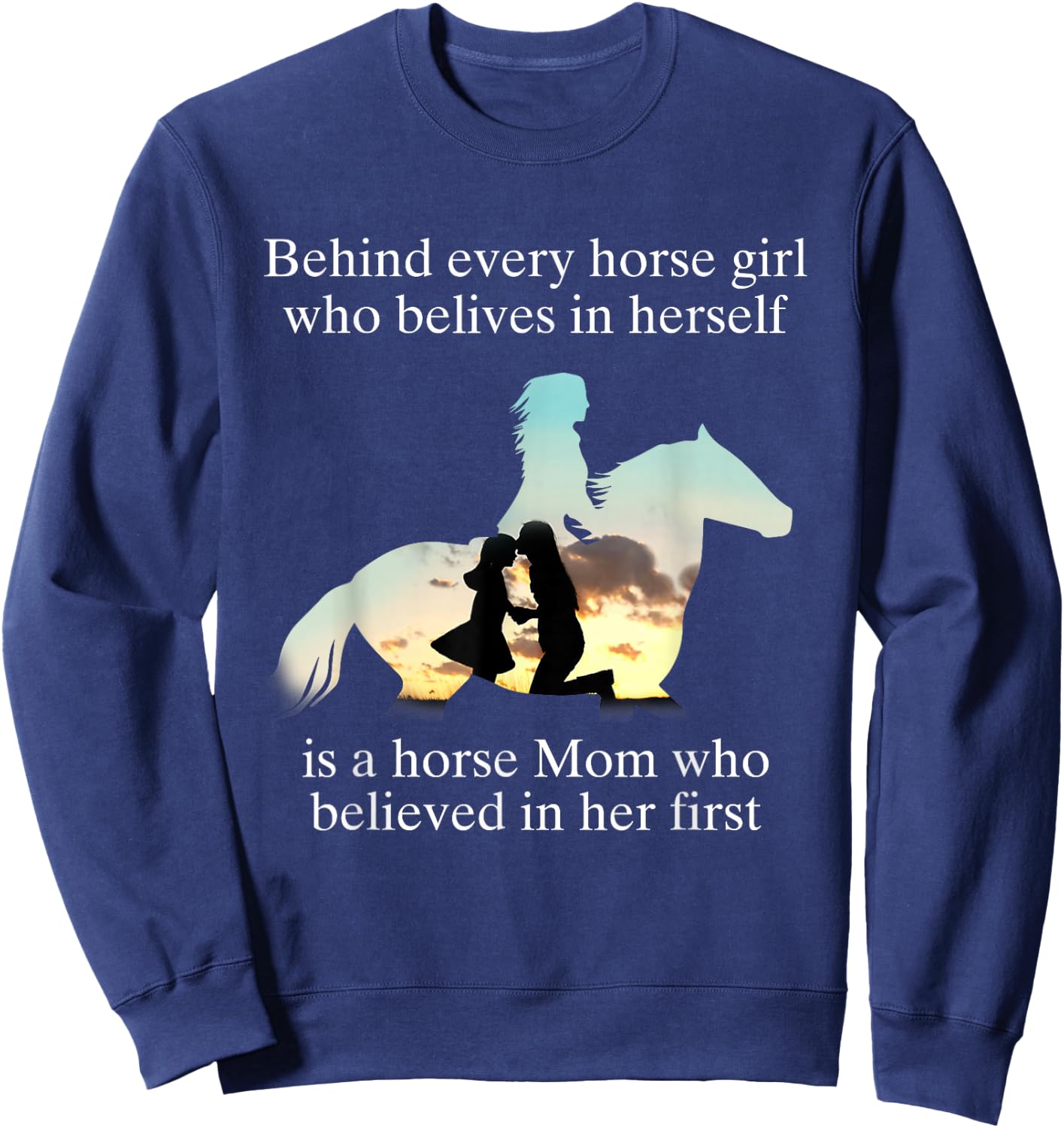 Behind Every Horse Girl Who Believes In Herself Is A Mom Who Sweatshirt - Sweatshirt | Navy