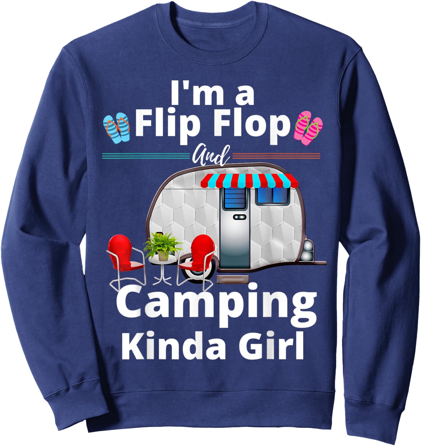 Funny RV Camper I'm A Flip Flops And Camping Kinda Girl Sweatshirt - Sweatshirt | Navy