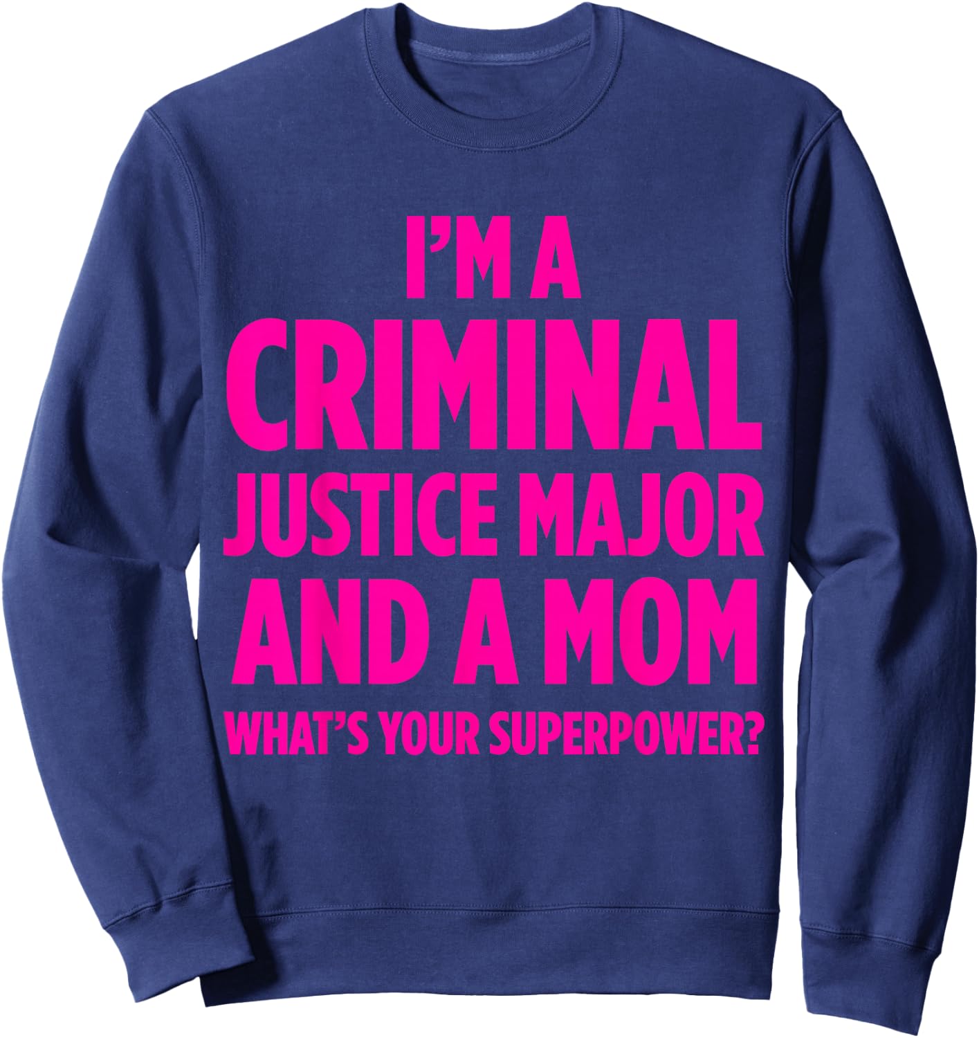 Criminal Justice Degree Graduate Graduation Sweatshirt - Sweatshirt | Navy