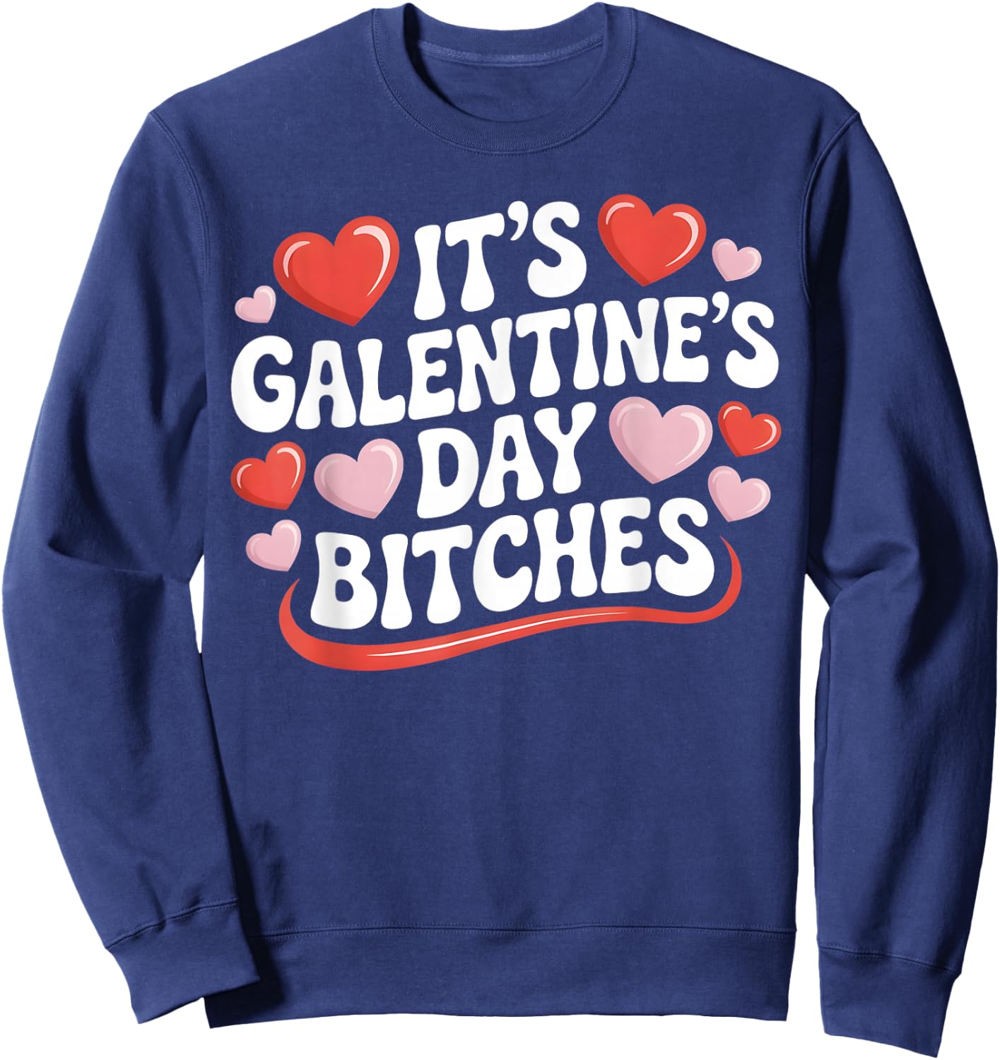 It's Galentine's Day Bitches Funny Galentine's Day Sweatshirt - Sweatshirt | Navy