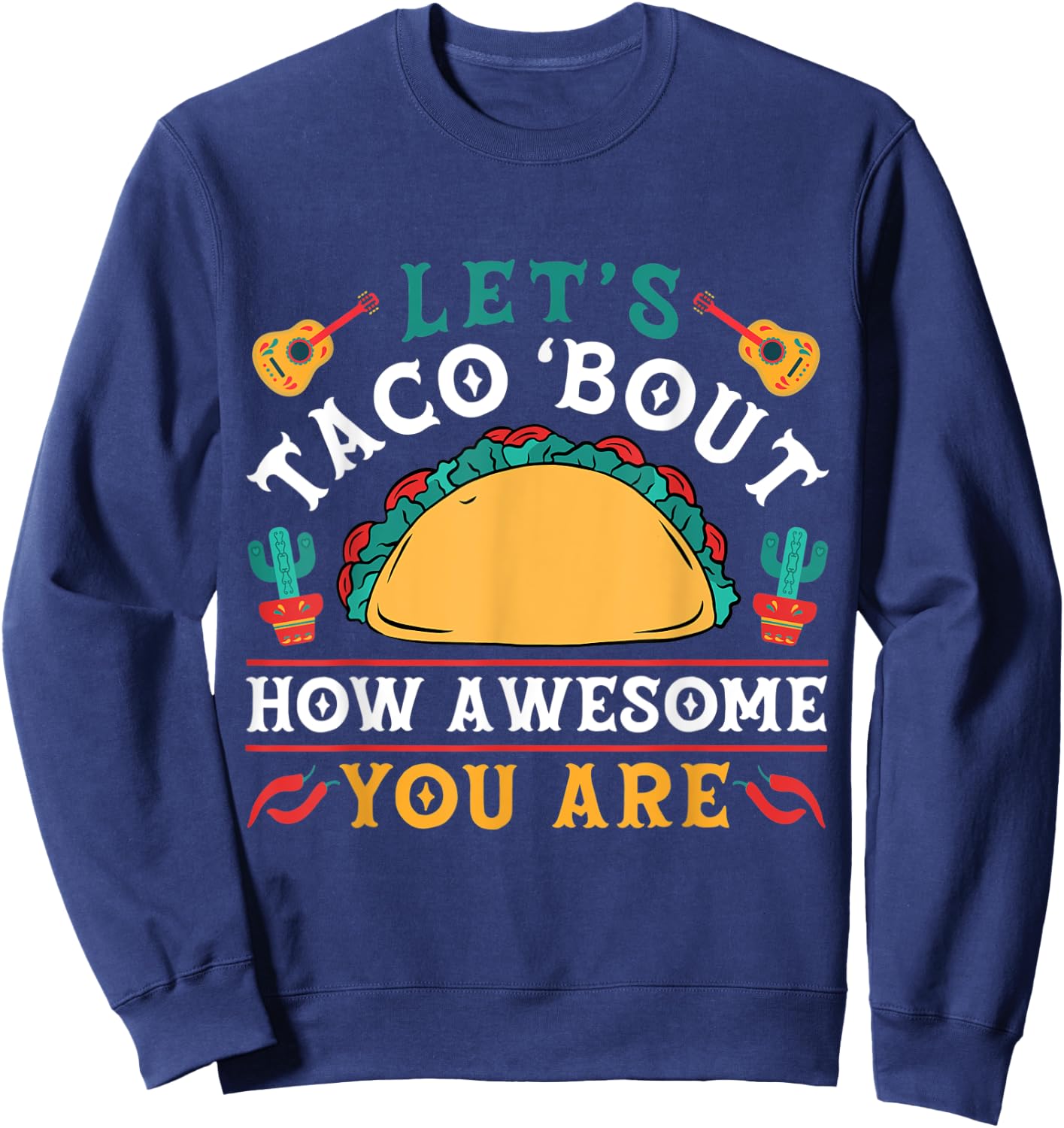 Let's Taco 'bout How Awesome You Are Funny Cinco De Mayo Sweatshirt - Sweatshirt | Navy