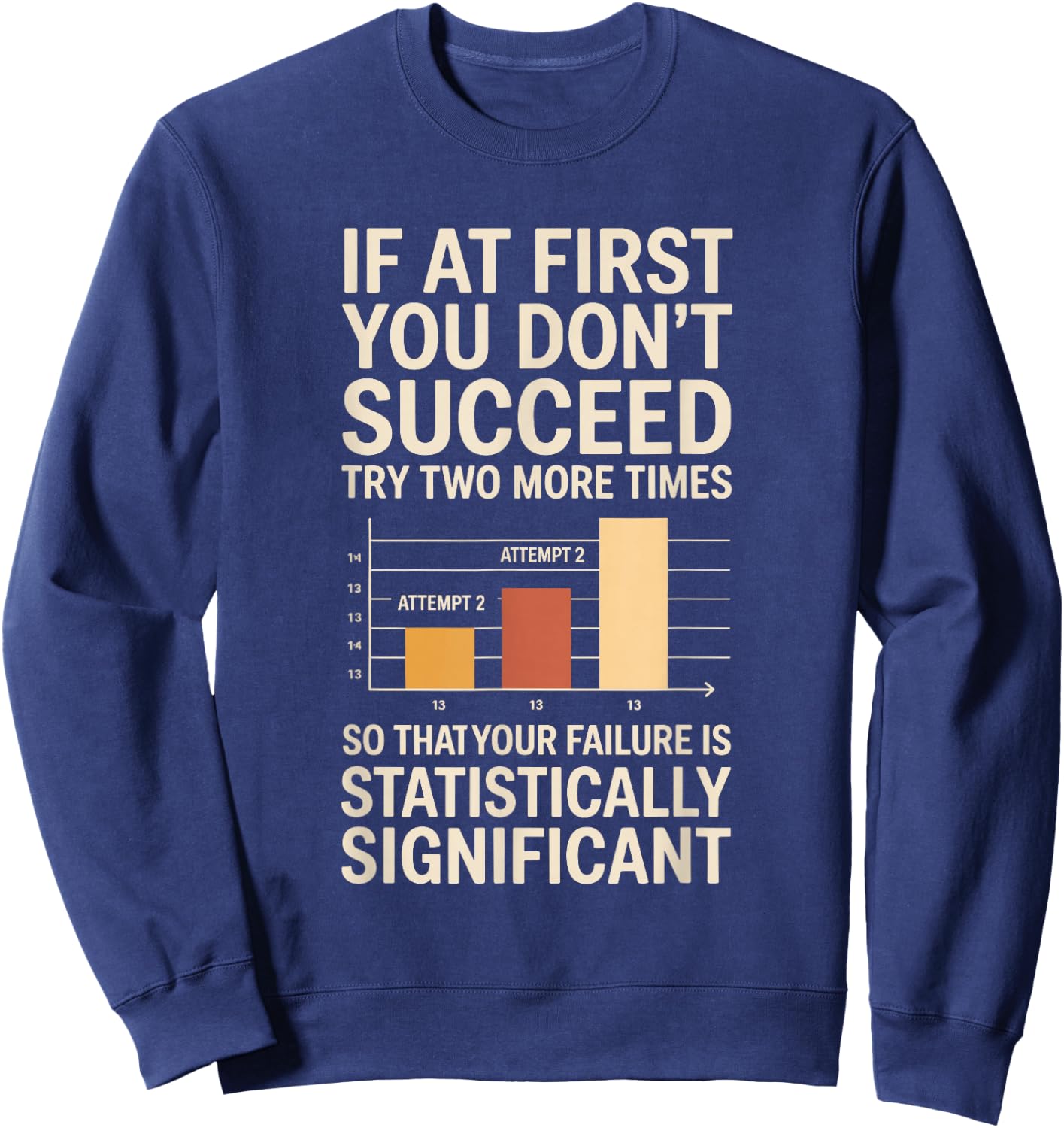 If At First You Don't Succeed Statistically Significant Sweatshirt - Sweatshirt | Navy