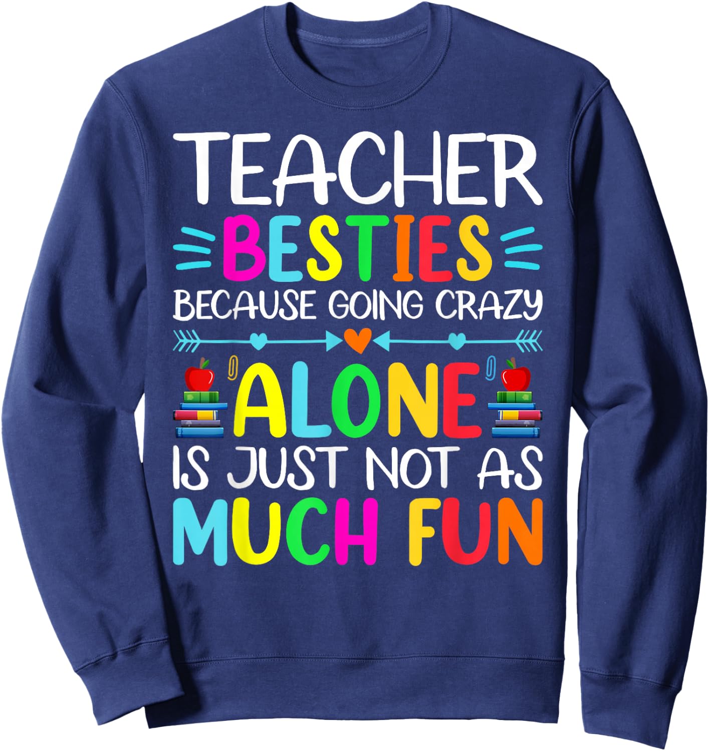 Teacher Besties Because Going Crazy Alone Is Not Fun Sweatshirt - Sweatshirt | Navy