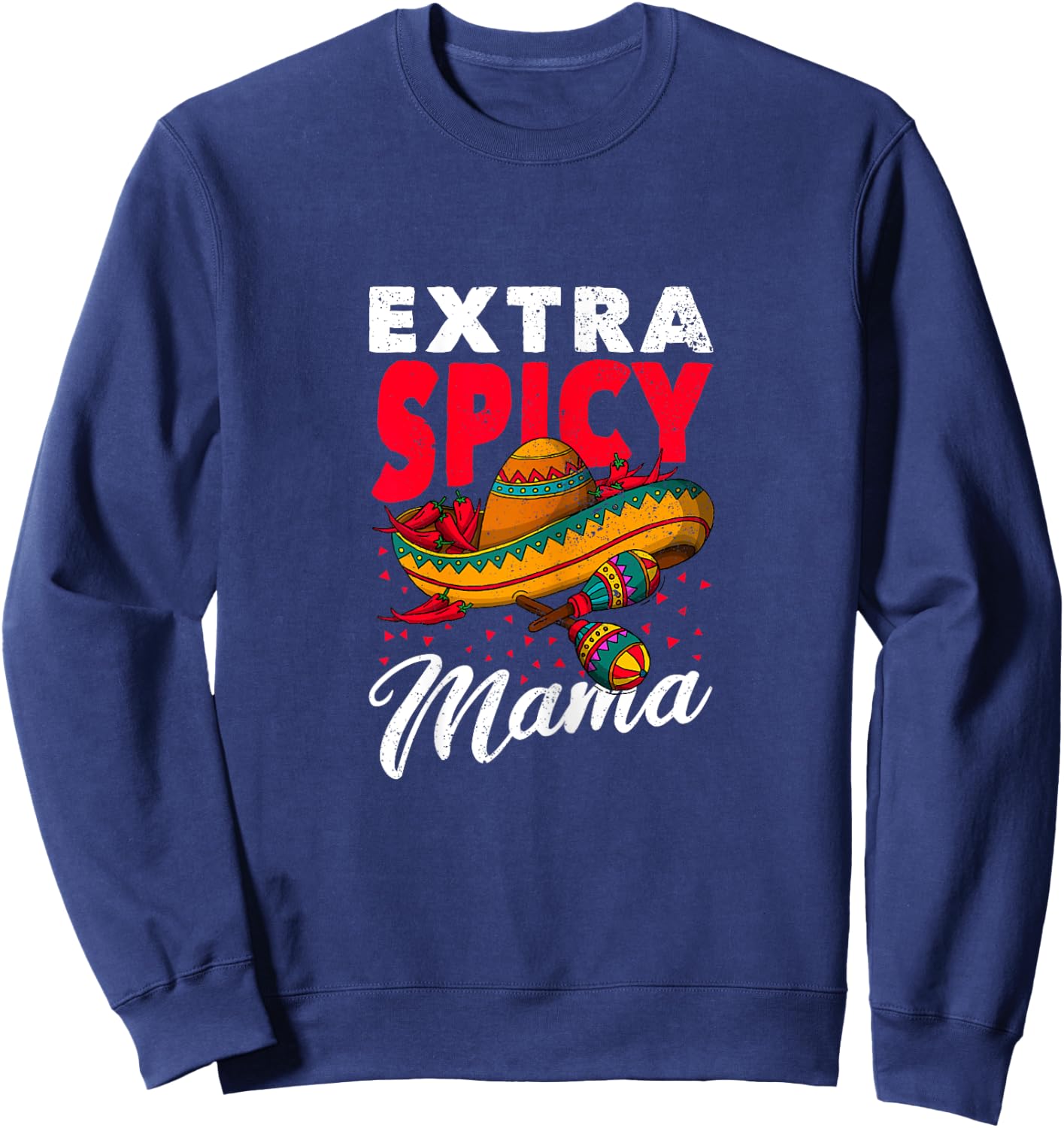 Extra Spicy Mama Cinco de Mayo Chili Fiesta Mother's Day Sweatshirt - Sweatshirt | Navy
