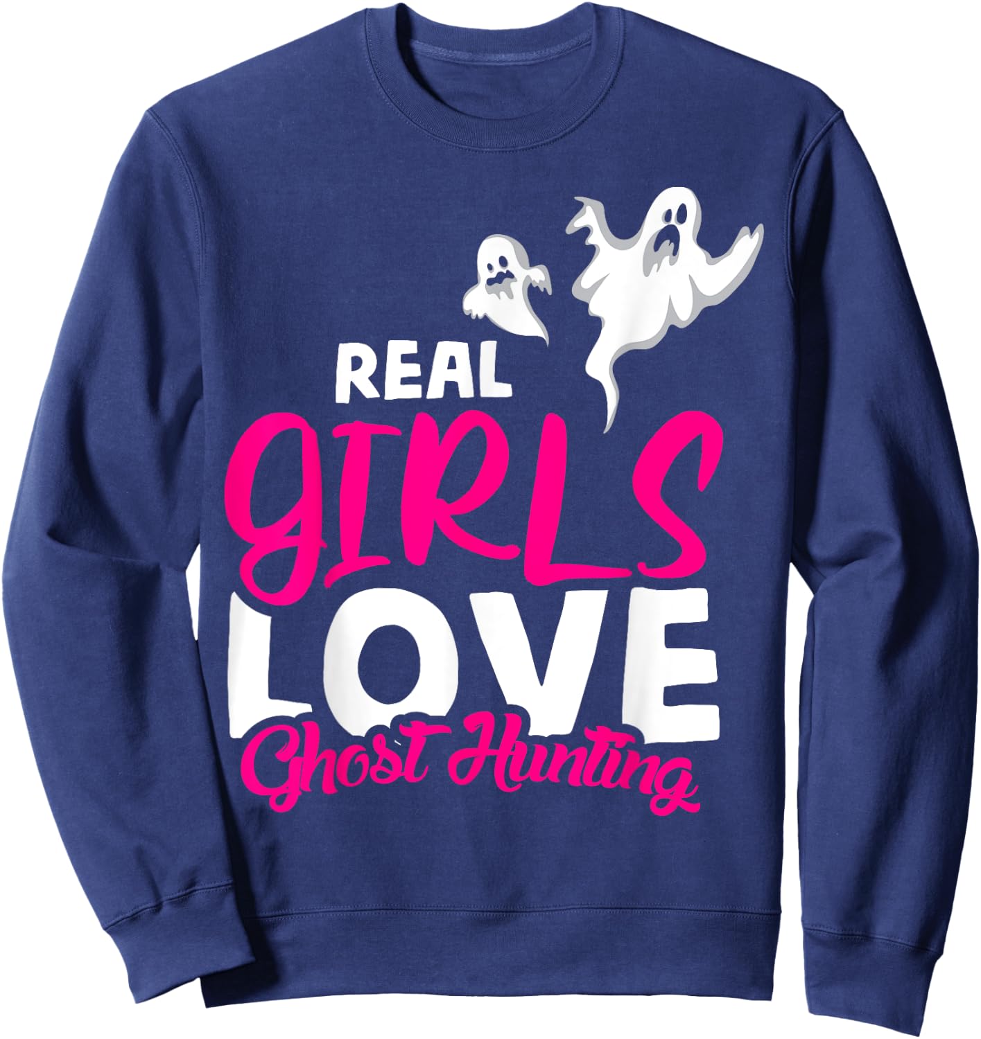 Real Girls love Ghost hunting design ghost hunter Sweatshirt - Sweatshirt | Navy