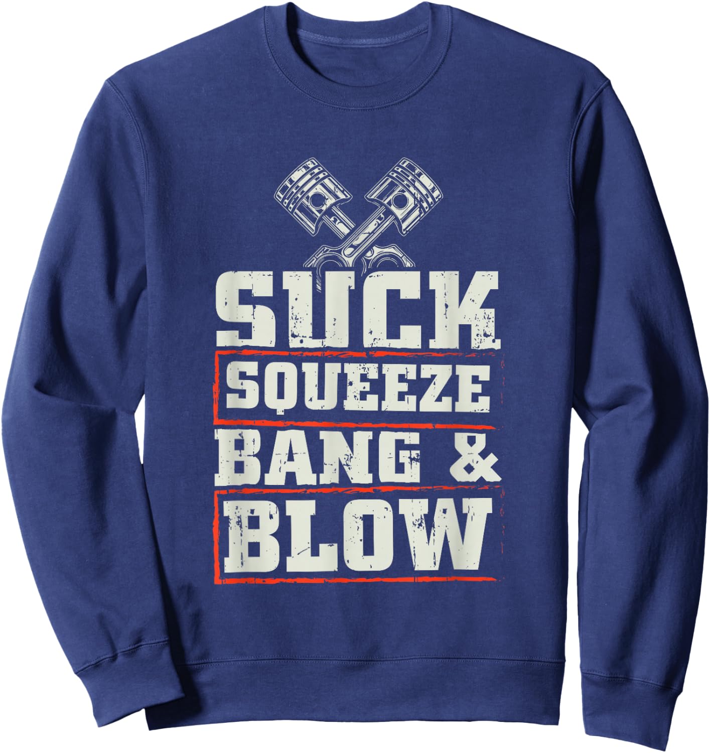 Suck Squeeze Bang Blow Funny Mechanic Car Piston Engine Sweatshirt - Sweatshirt | Navy