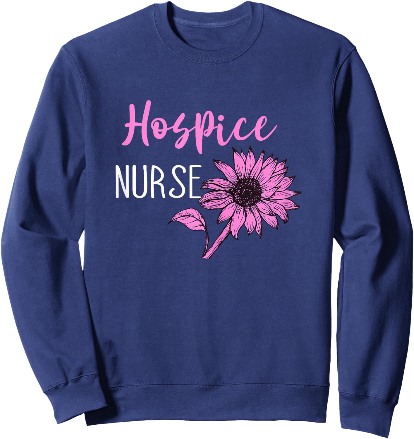Hospice Work Medical Hospice Nurse Life Terminal Care Sweatshirt - Sweatshirt | Navy