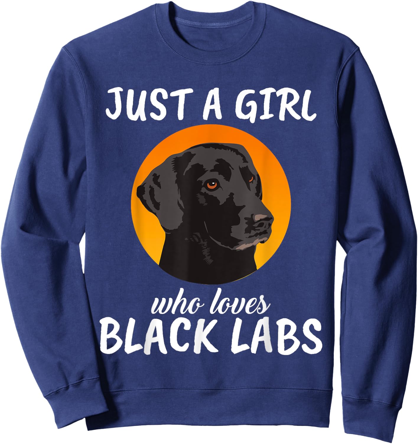 Just A Girl Who Loves Black Labs Clothes Gift Black Labrador Sweatshirt - Sweatshirt | Navy