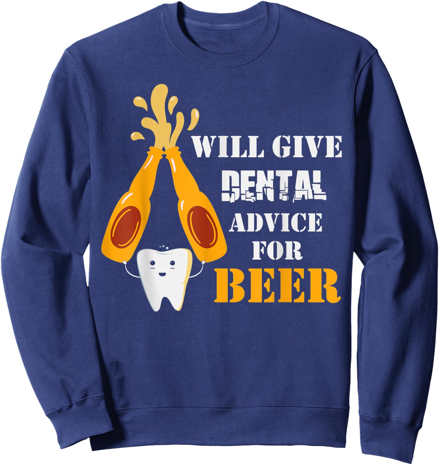 Will Give Dental Advice For Beer Dentistry Dentist Sweatshirt - Sweatshirt | Navy