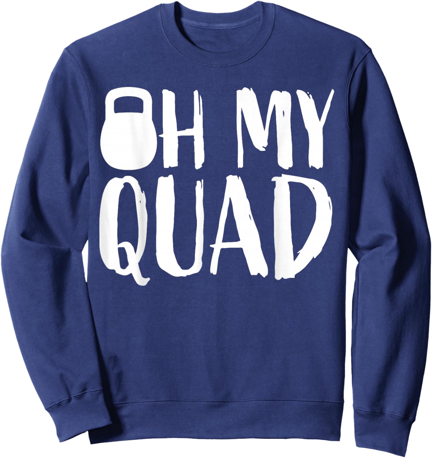 Funny Workout Quadriceps Muscles Kettlebell I Oh My Quad Sweatshirt - Sweatshirt | Navy