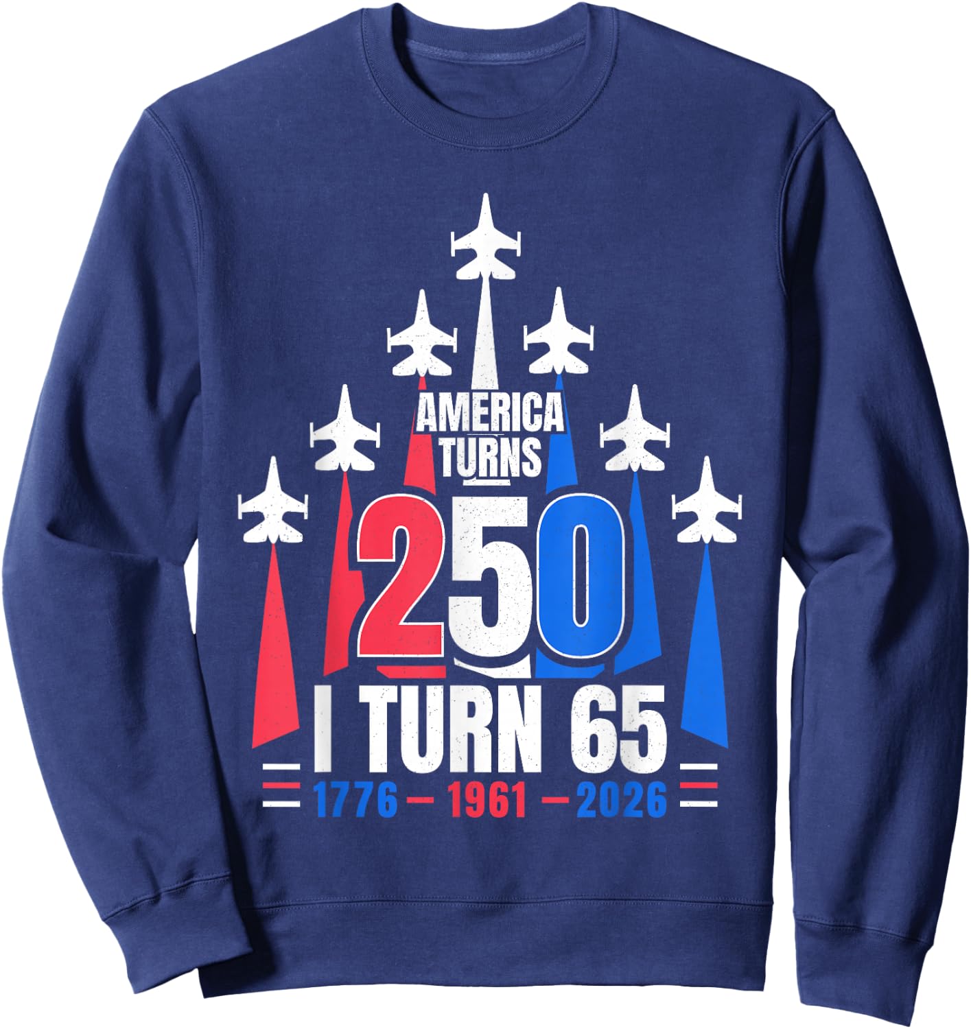 America Turns 250 I Turn 65 1961 65th Birthday 4th July 2026 Sweatshirt - Sweatshirt | Navy