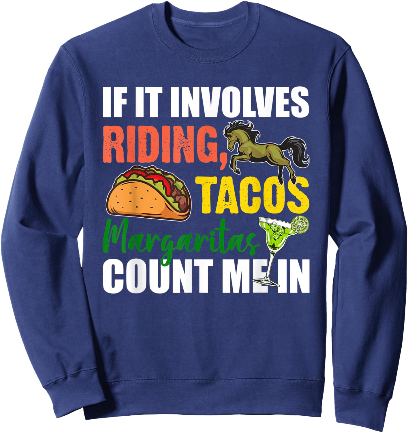 If It Involves Horse Riding Tacos And Margaritas Count Me In Sweatshirt - Sweatshirt | Navy