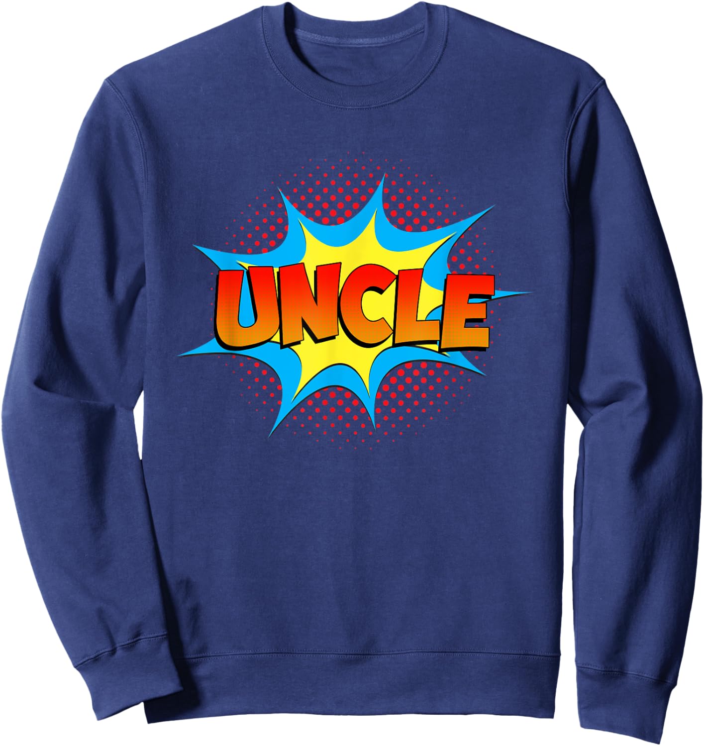 Uncle is a Superhero Funny Comic Book Themed Costume Uncle Sweatshirt - Sweatshirt | Navy