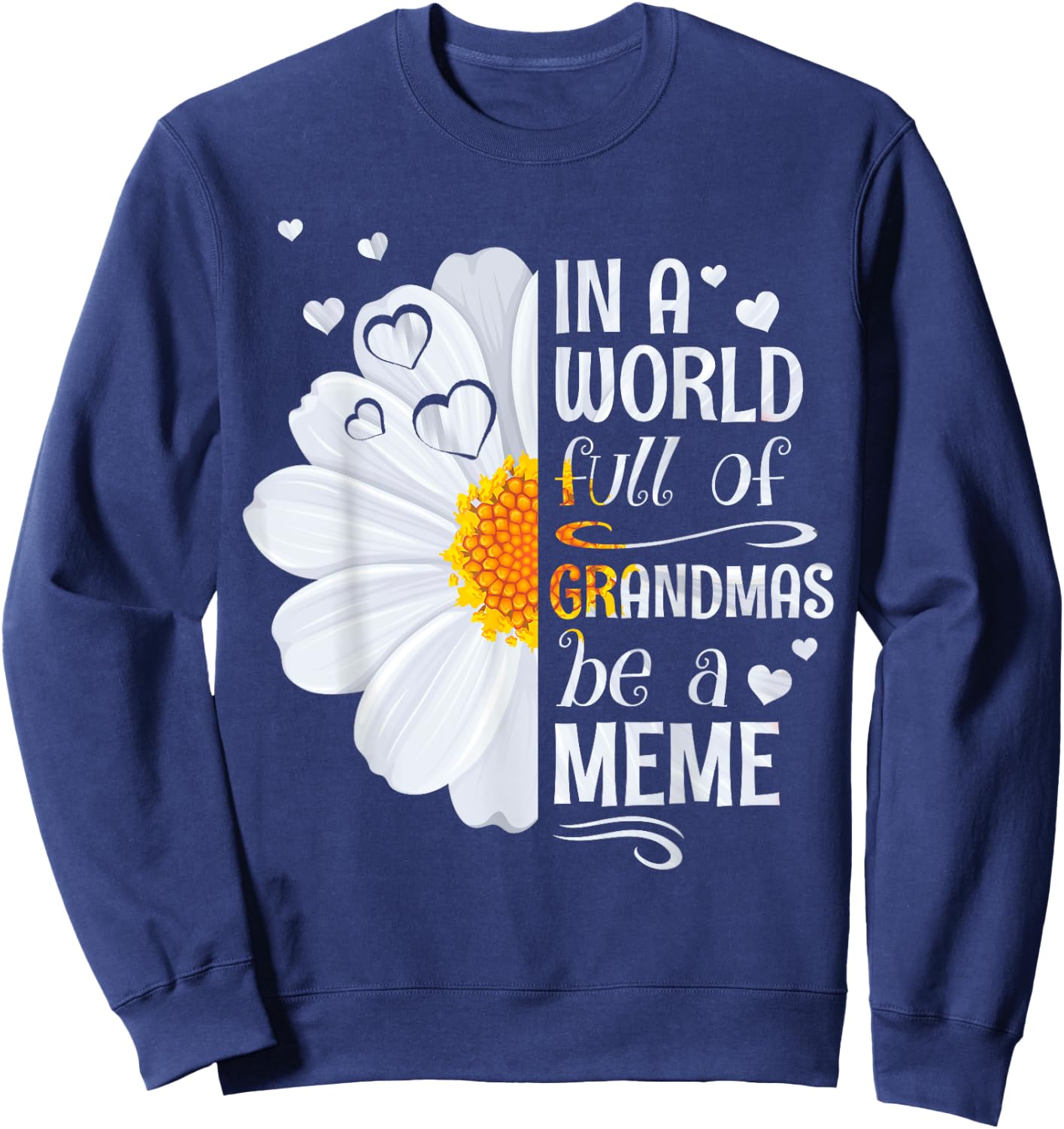 In a World Full of Grandmas Be a Meme Daisy Flower Grandma Sweatshirt - Sweatshirt | Navy