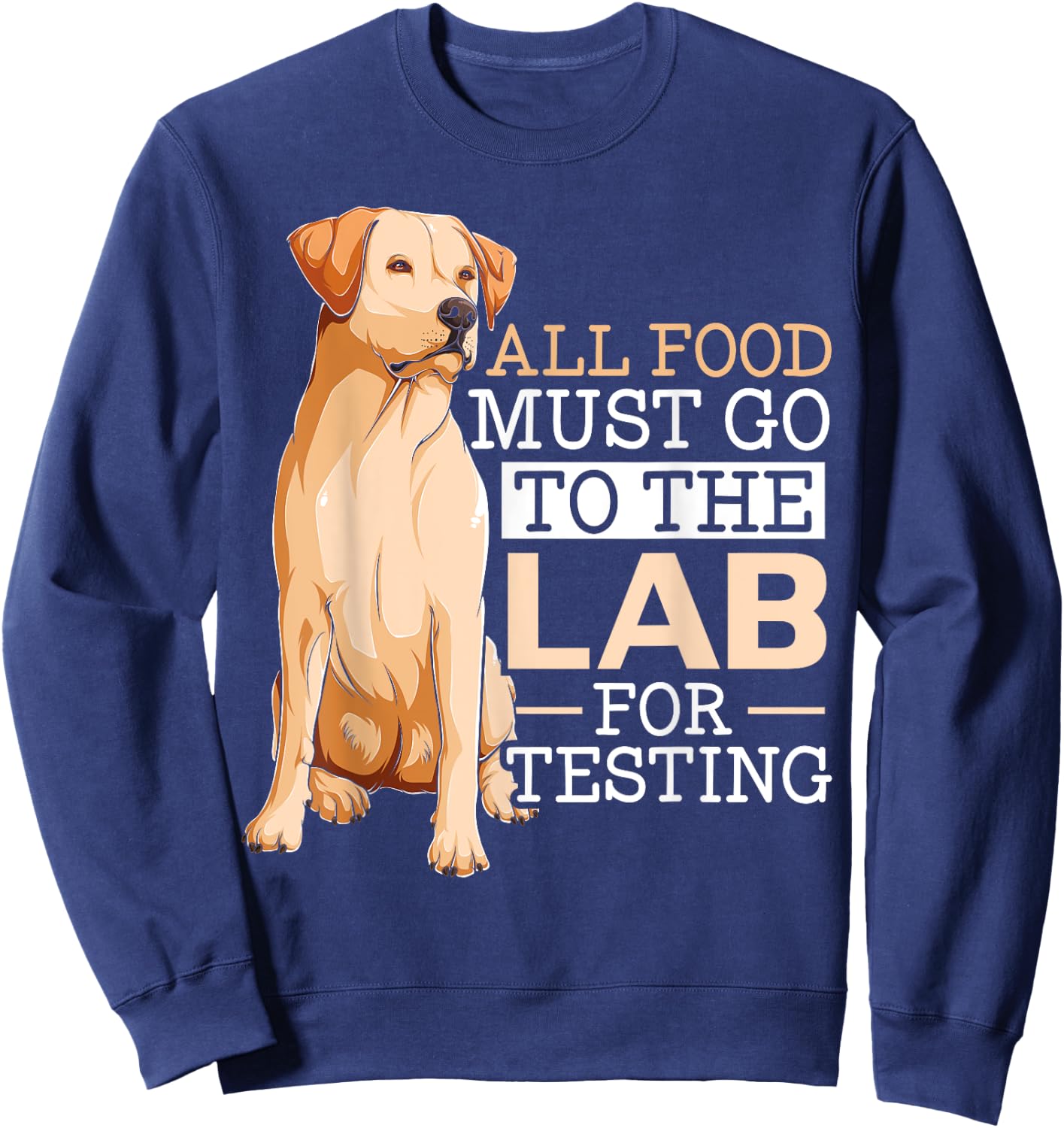 Dog Lover SteMi Apparel All Food Must Go To The Lab For Testing Labrador Retriever - -Adults & Kids, Black, Small, Short Sleeve, Classic Fit, Cotton 65% Polyester 35% Sweatshirt - Sweatshirt | Navy
