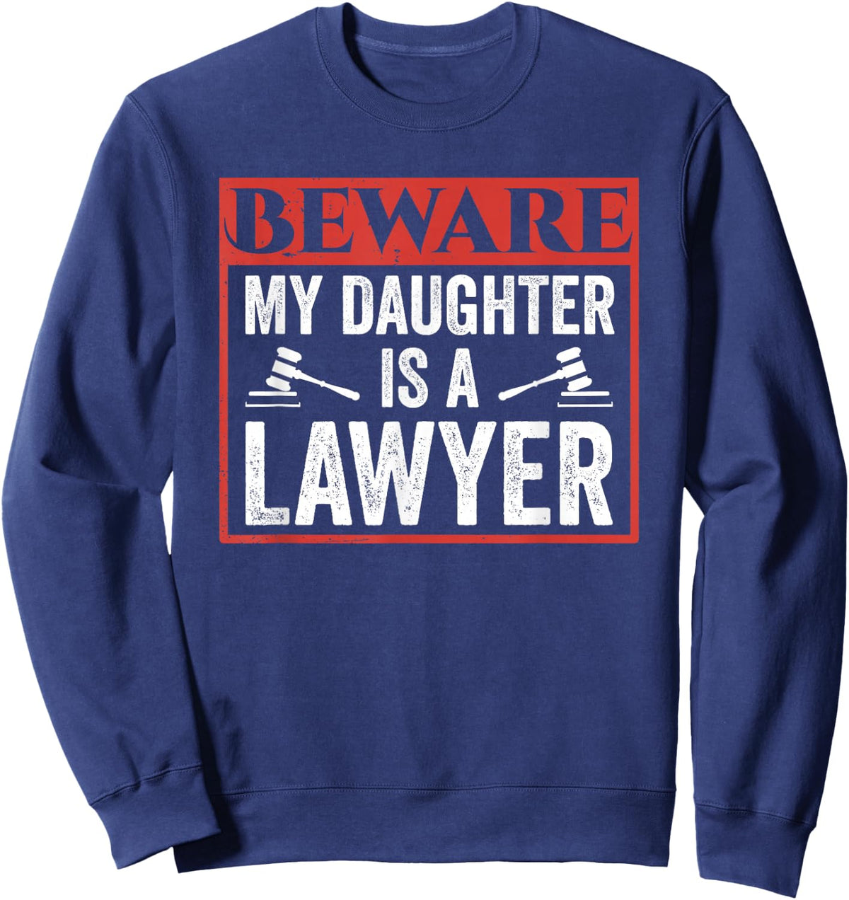Beware My Daughter Is A Lawyer Attorney Law Advocate Sweatshirt - Sweatshirt | Navy
