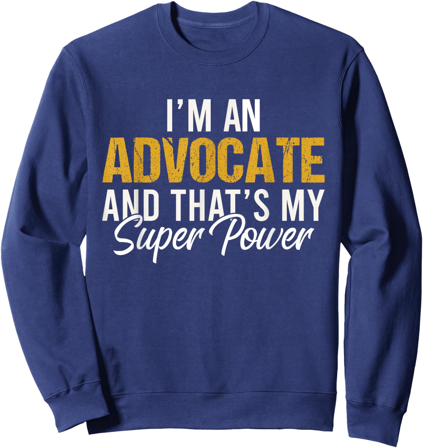 I'm an Advocate and that's my superpower funny Attorney Sweatshirt - Sweatshirt | Navy