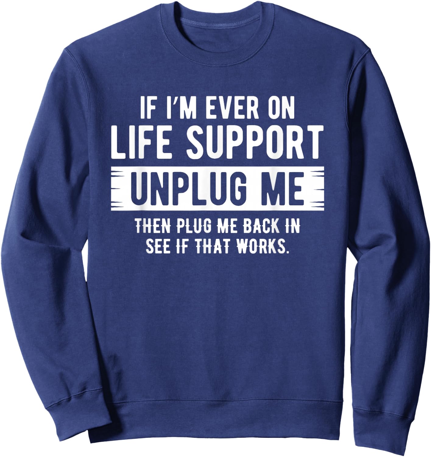 If I ever need life support remedies, remove me sarcastically Sweatshirt - Sweatshirt | Navy