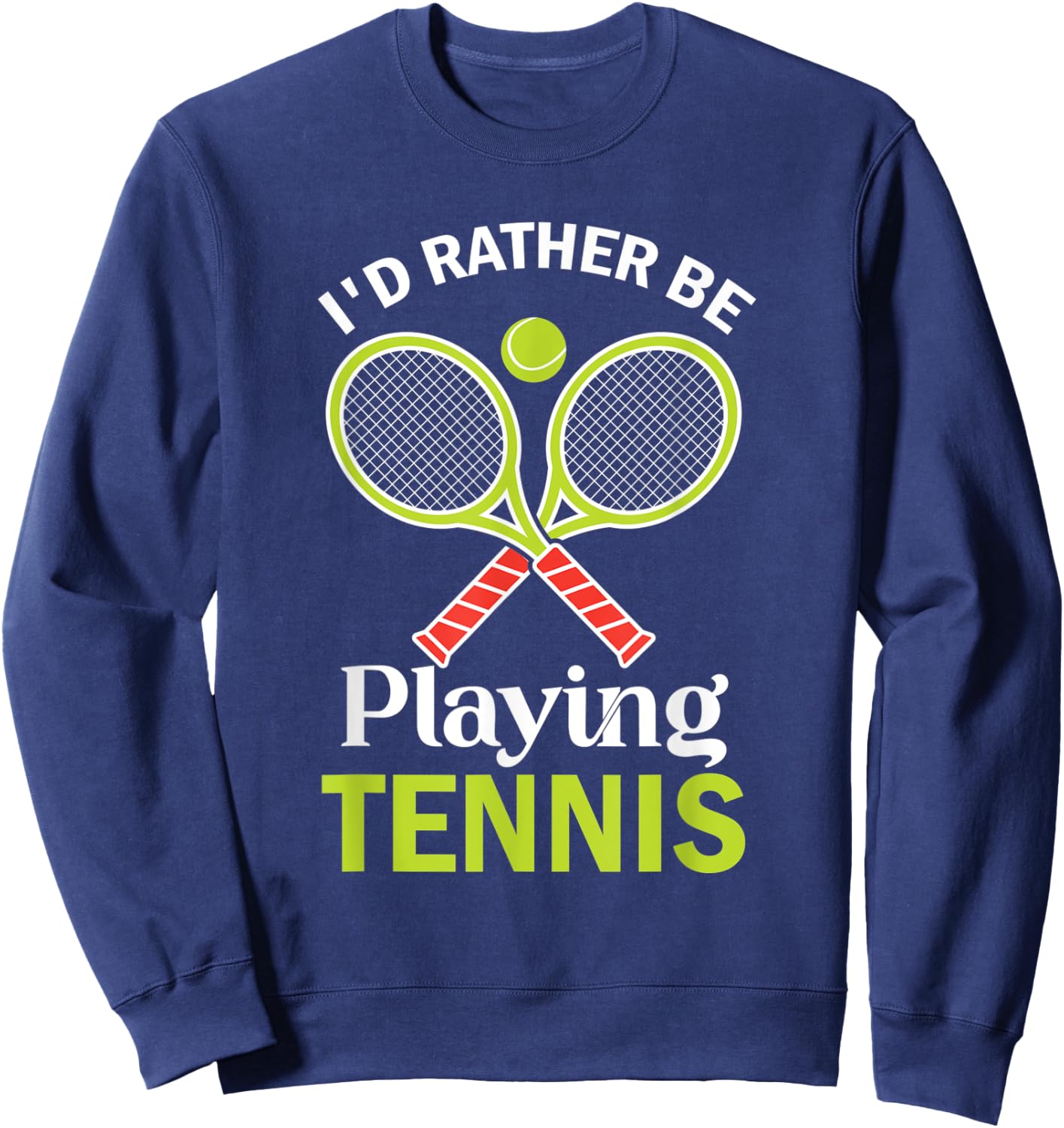 Tennis I'd Rather Be Playing Tennis Player Sweatshirt - Sweatshirt | Navy