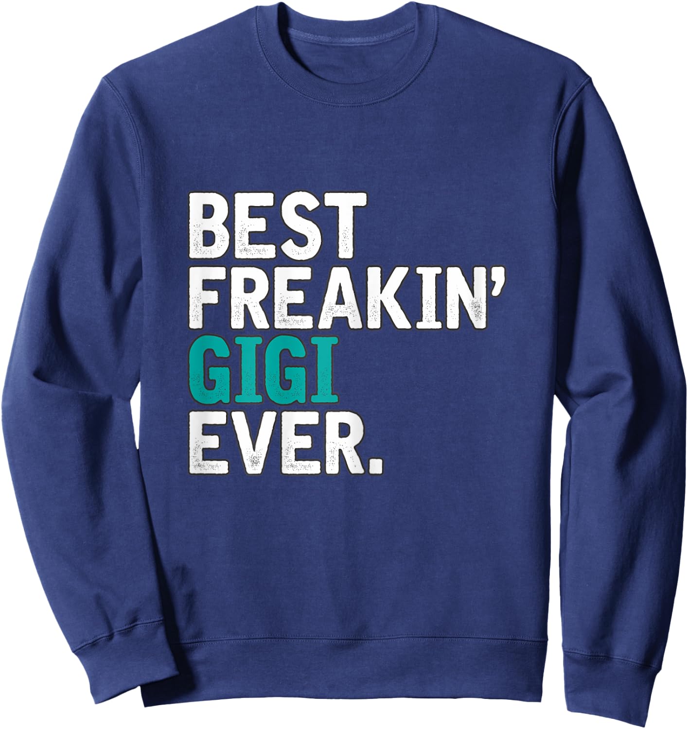 Best Freakin' GIGI ever, Gift GIGI Sweatshirt - Sweatshirt | Navy