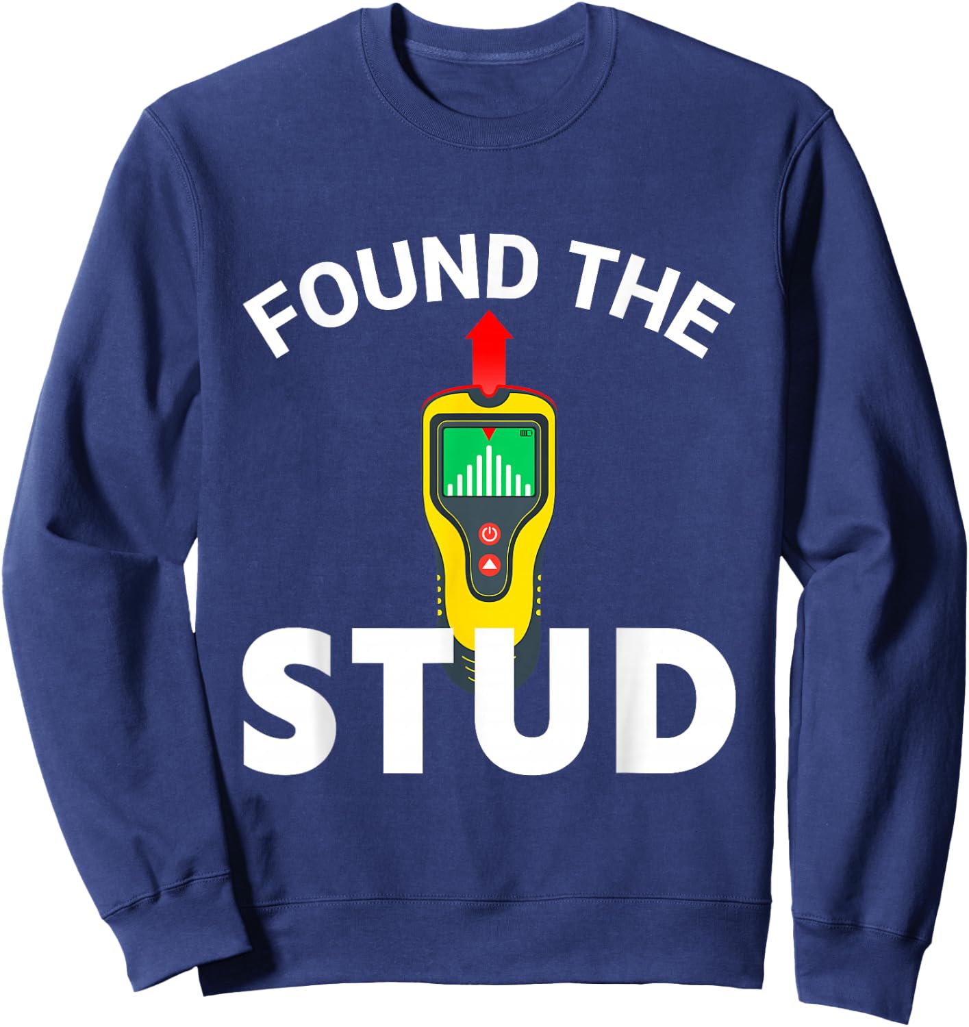 I Found The Stud Funny Stud Finder Joke Sweatshirt - Sweatshirt | Navy