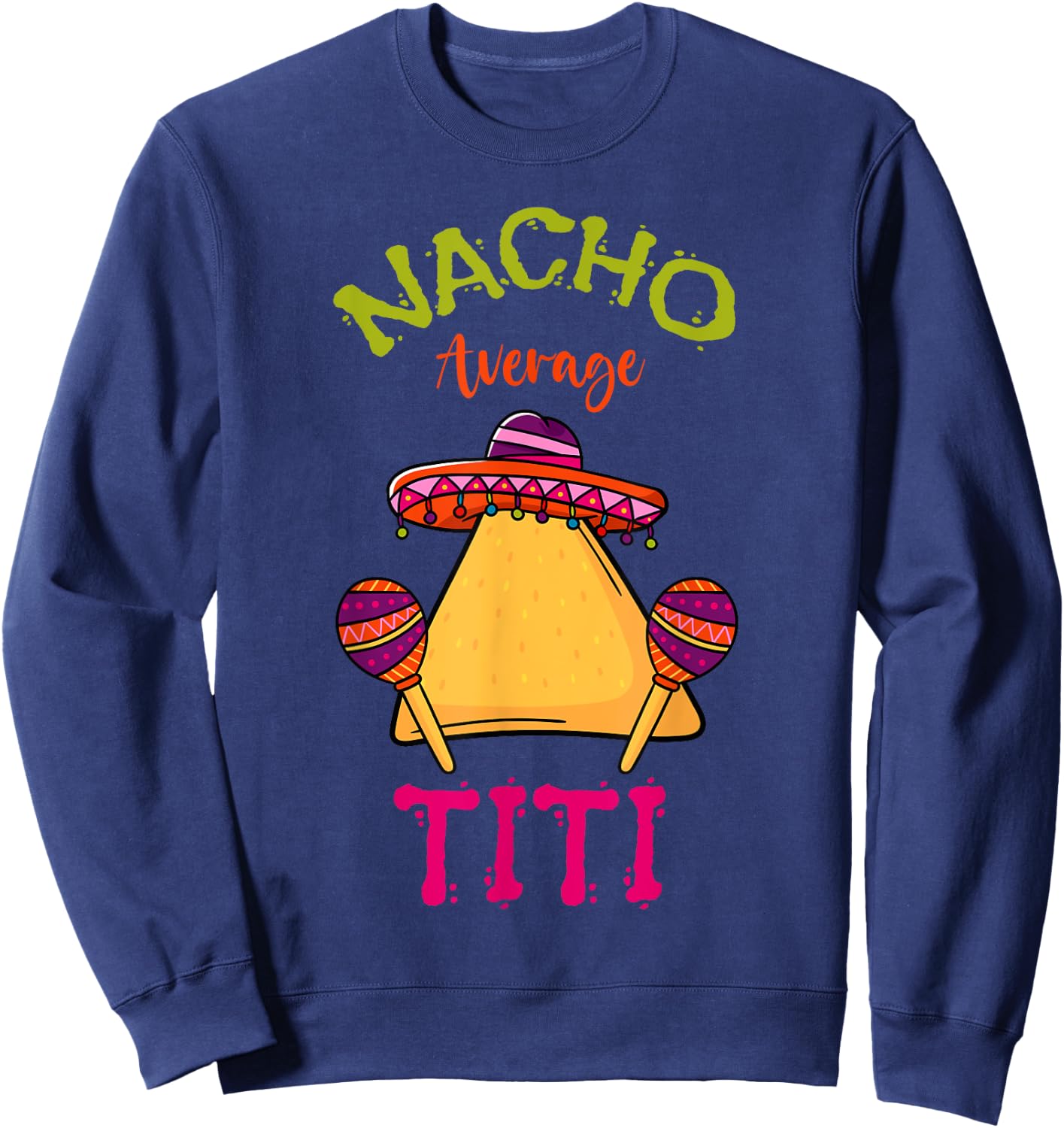 Nacho Average Titi Mexican Cinco de Mayo Hispanic Fiesta Sweatshirt - Sweatshirt | Navy