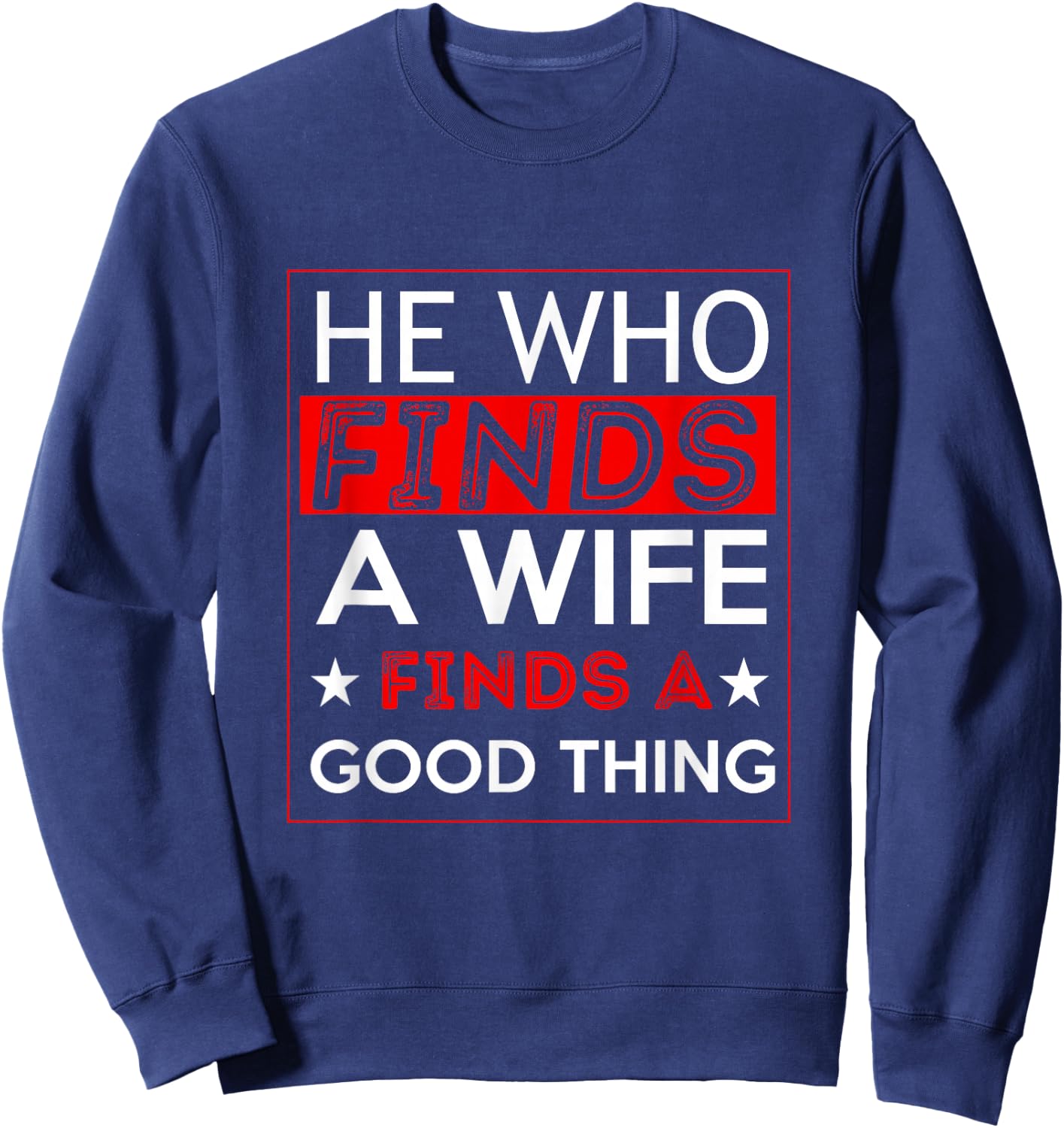 He Who Finds A Wife Finds A Good Thing Husband Sweatshirt - Sweatshirt | Navy