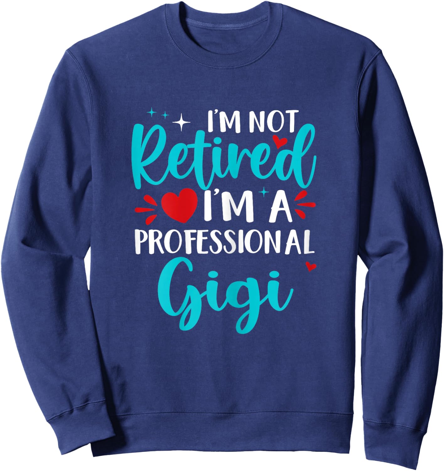Gigi I'm Not Retired I'm A Professional Gigi Sweatshirt - Sweatshirt | Navy