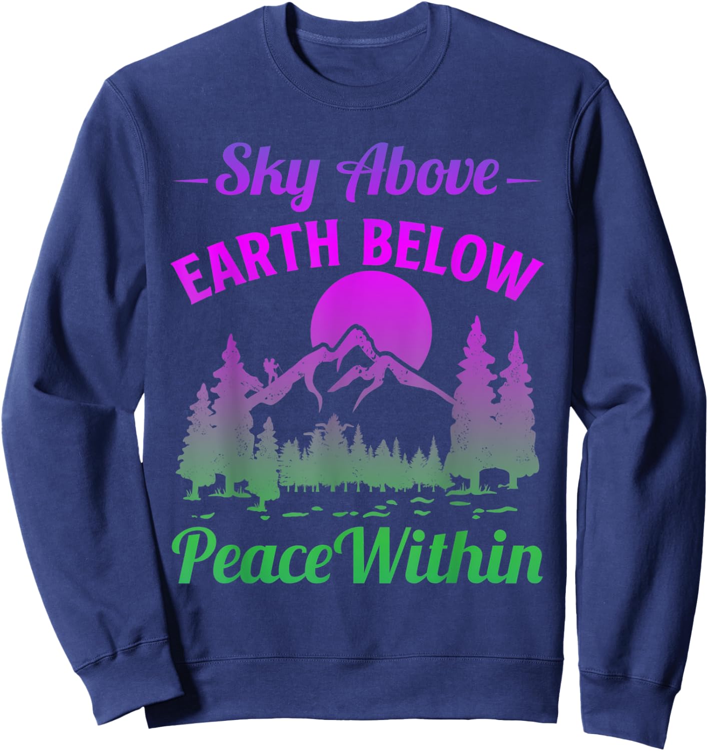 Funny Mountains Sky Above Earth Below Peace Within Hiker Sweatshirt - Sweatshirt | Navy