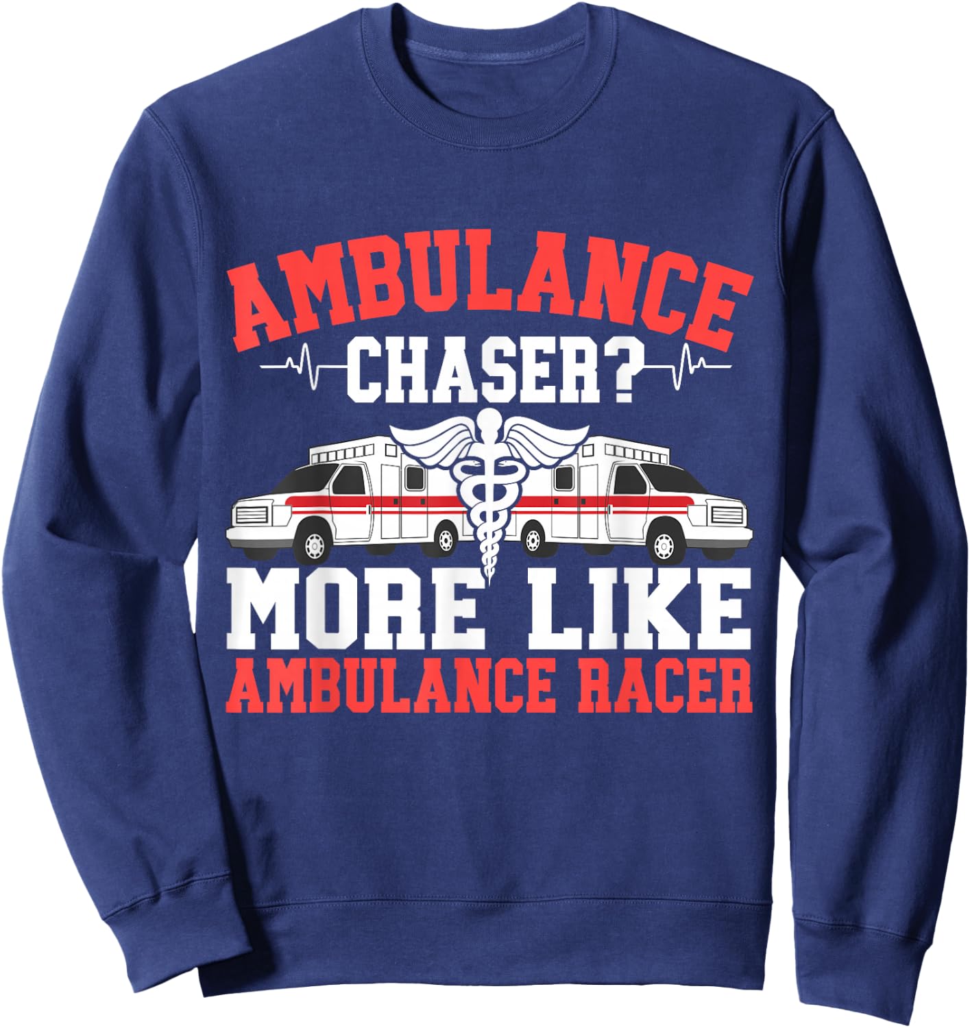Ambulance Chaser more like Ambulance Racer Paramedic Sweatshirt - Sweatshirt | Navy