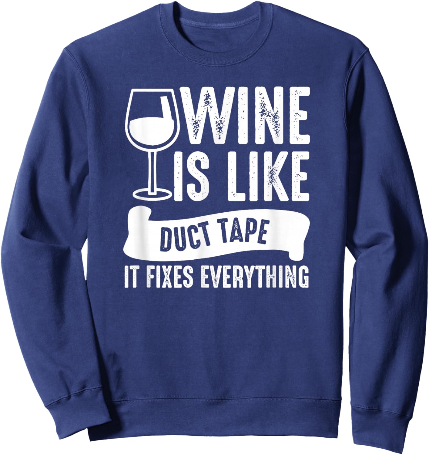 Wine Lover Funny - Wine Is Like Duct Tape It Fixes Sweatshirt - Sweatshirt | Navy