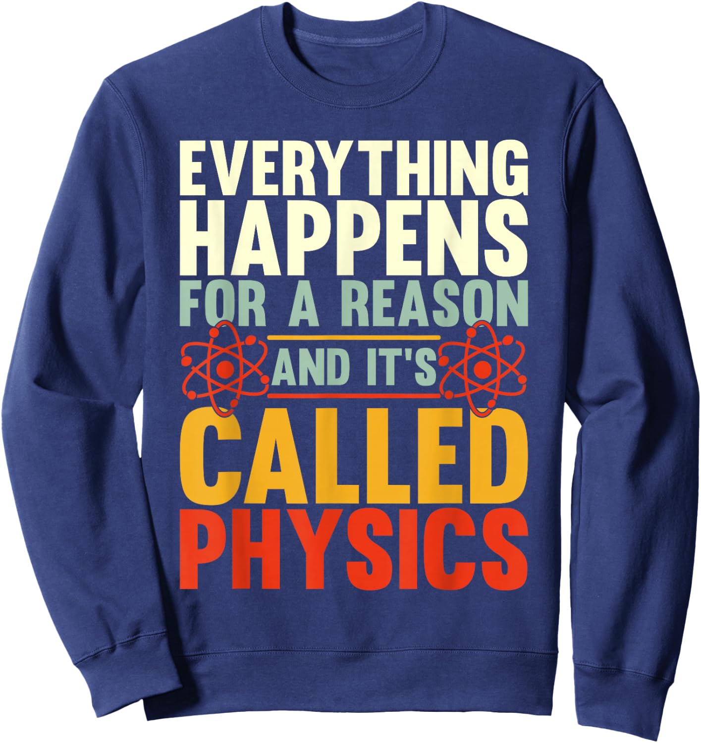 Everything Happens For A Reason And Its Called Physics Sweatshirt - Sweatshirt | Navy