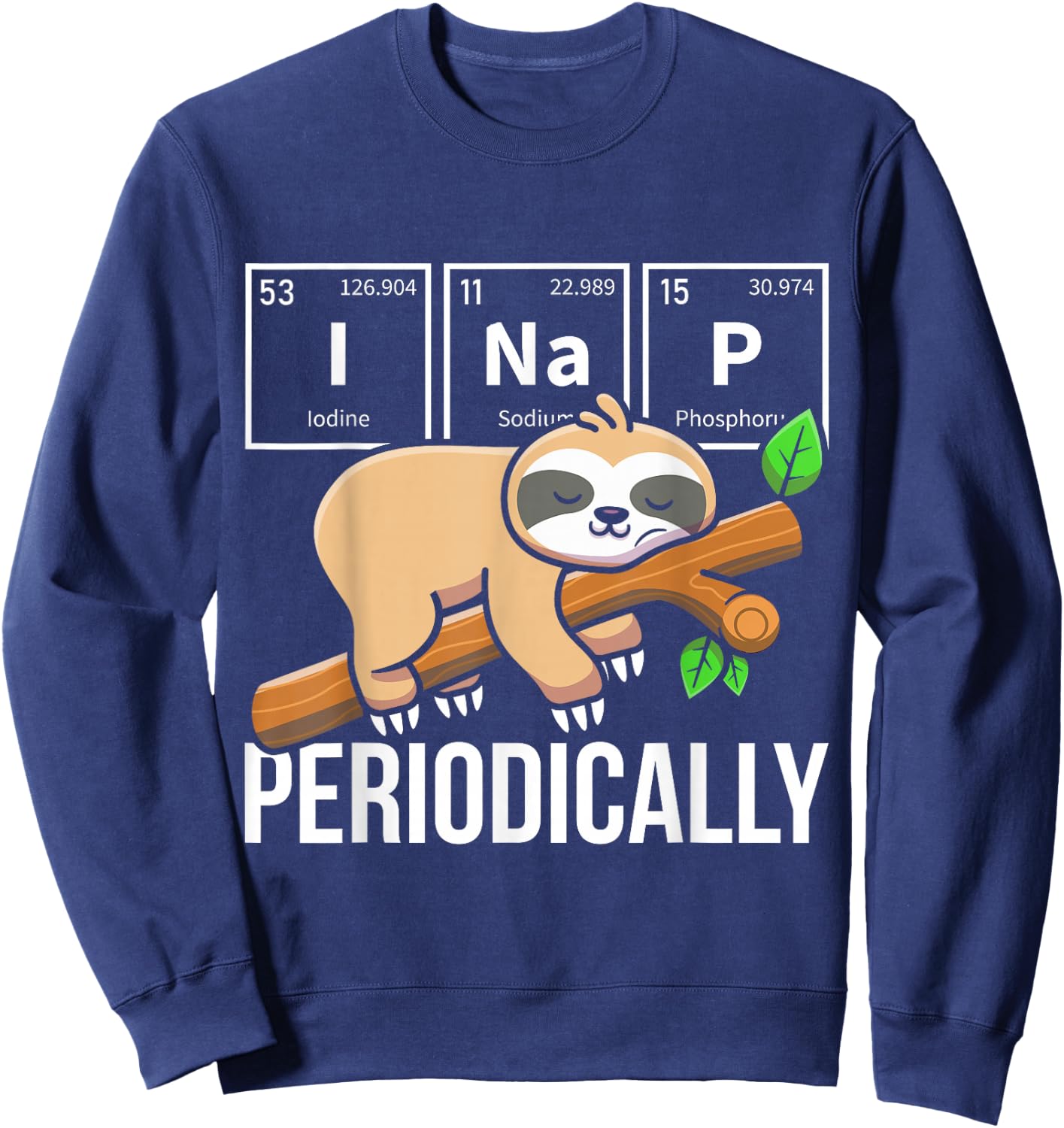 I Nap Periodically Sloth Animal Periodic Table Chemistry Sweatshirt - Sweatshirt | Navy