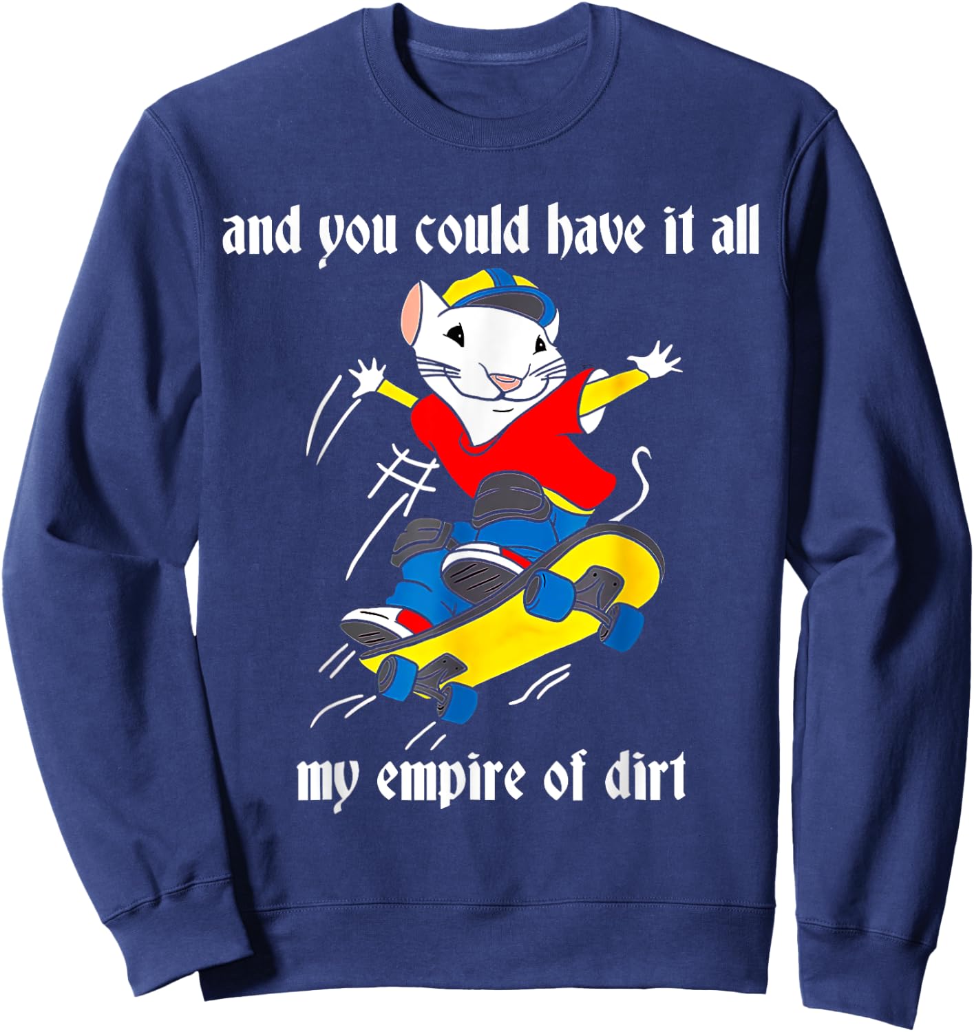 And You Could Have It All My Empire Of Dirt, Cute Costume Sweatshirt - Sweatshirt | Navy