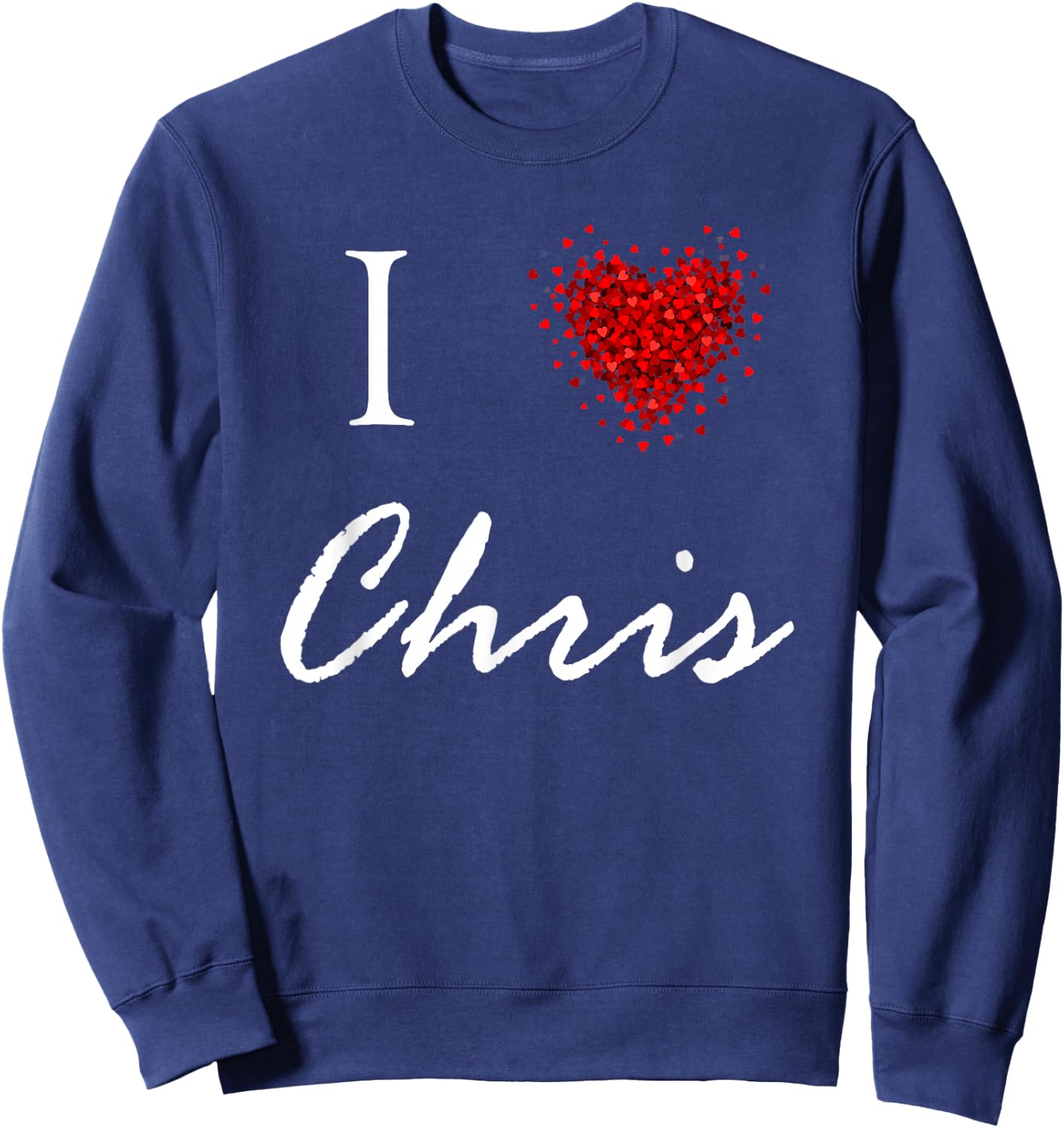 I Heart Chris First Name I Love Personalized Stuff Sweatshirt - Sweatshirt | Navy