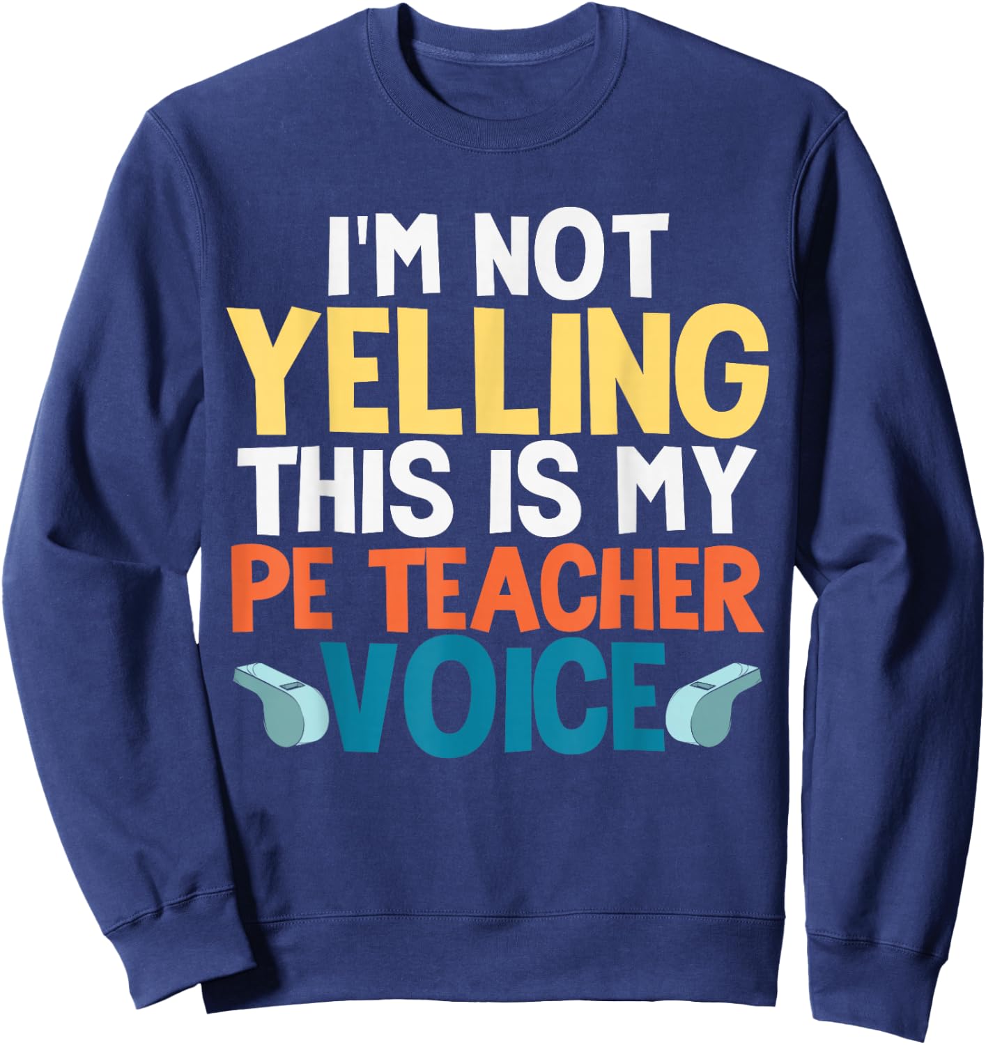 Funny I'm Not Yelling This is My PE Teacher Voice Gift Sweatshirt - Sweatshirt | Navy