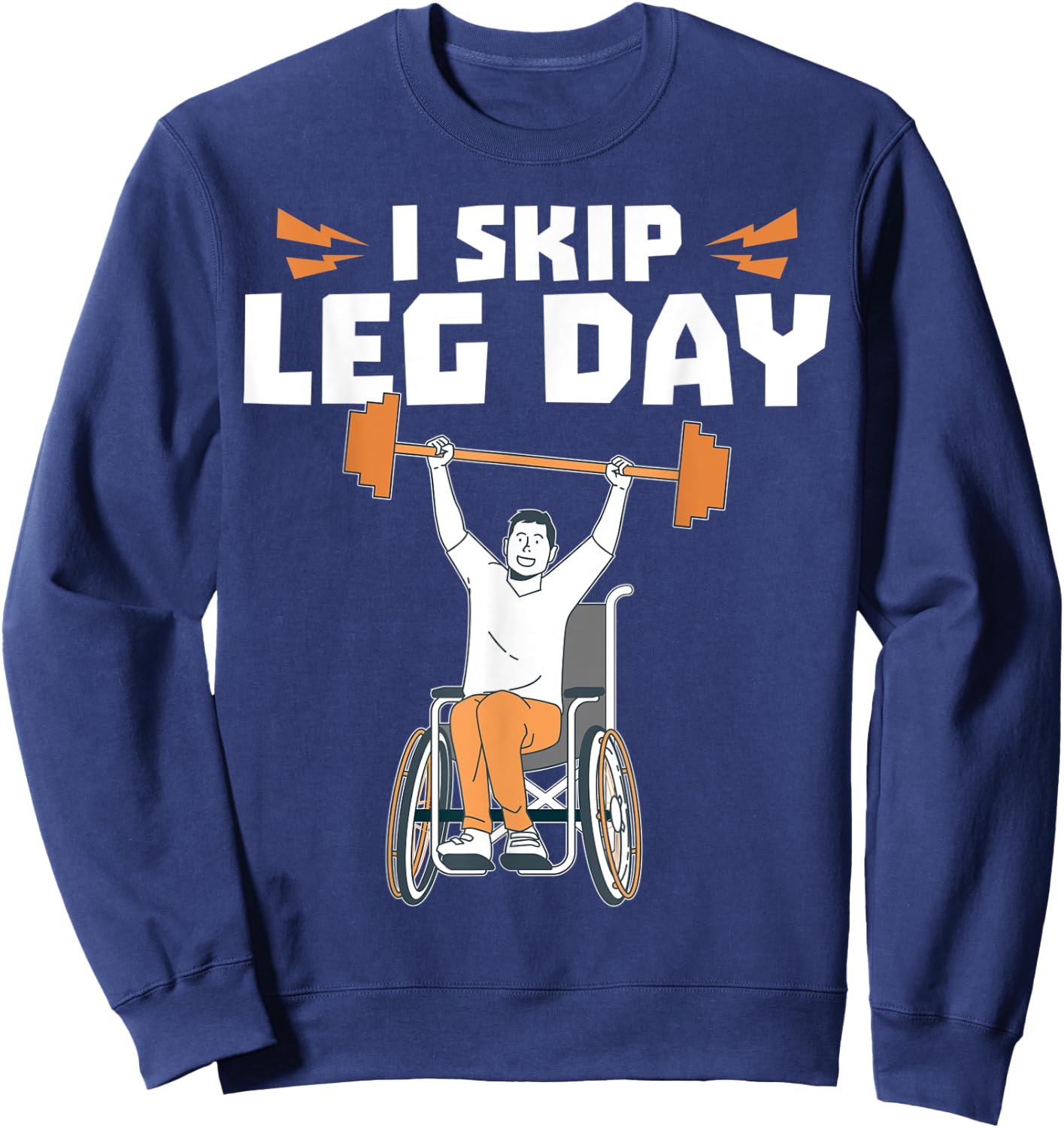 Wheelchair Bodybuilder - I Skip Leg Day Sweatshirt - Sweatshirt | Navy