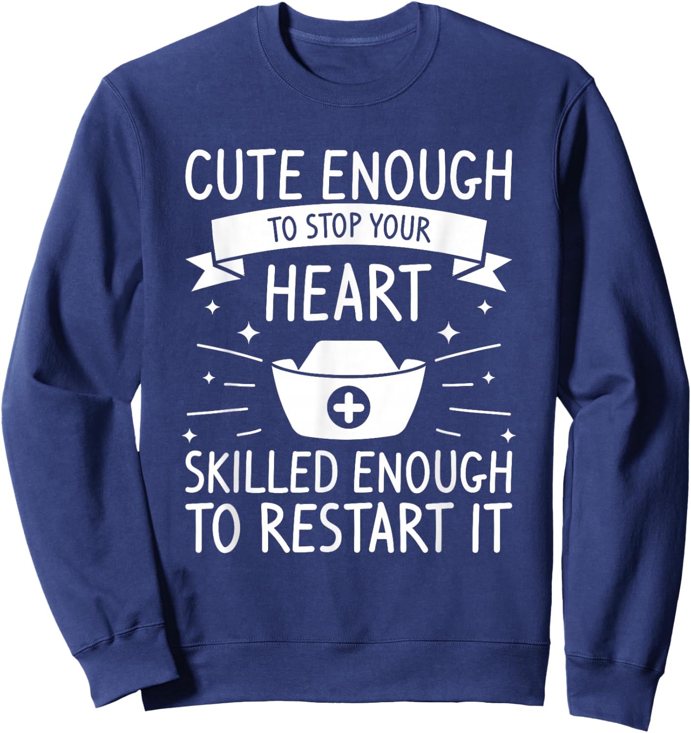 Cute Enough To Stop Your Heart Skilled Enough To Restart It Sweatshirt - Sweatshirt | Navy