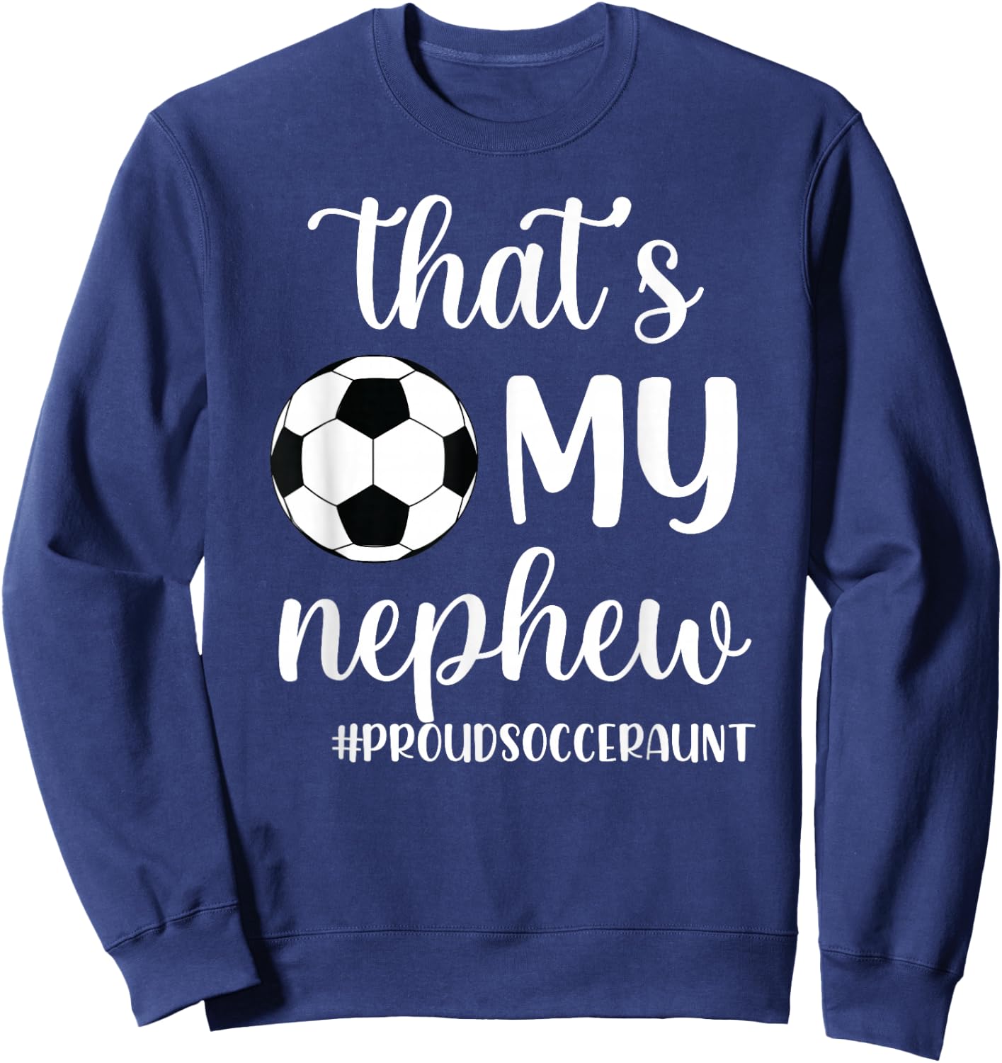 That's My Nephew Proud Soccer Auntie Soccer Aunt Sweatshirt - Sweatshirt | Navy