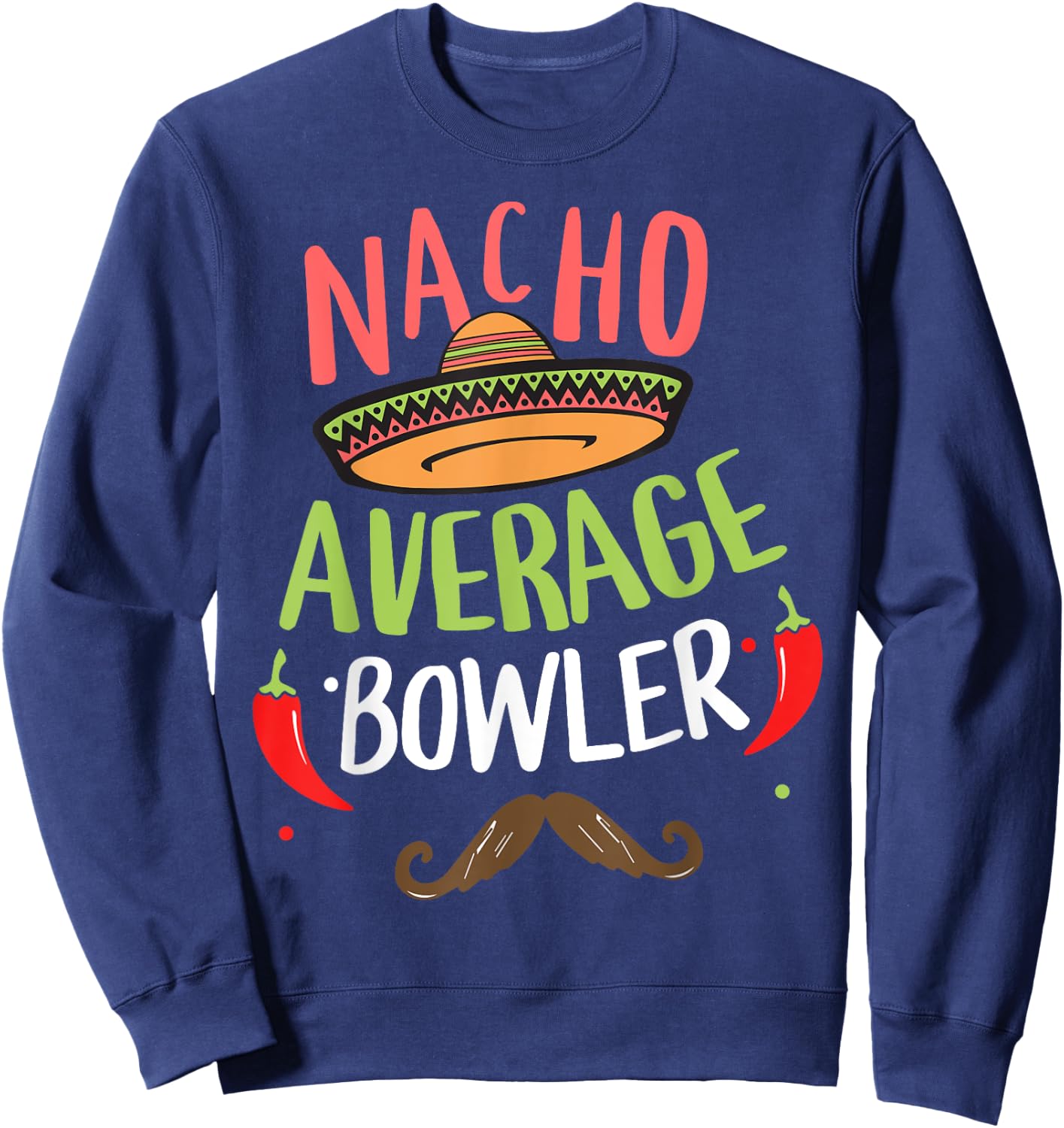 Nacho Average Bowler Bowling Cinco De Mayo Mexican Fiesta Sweatshirt - Sweatshirt | Navy