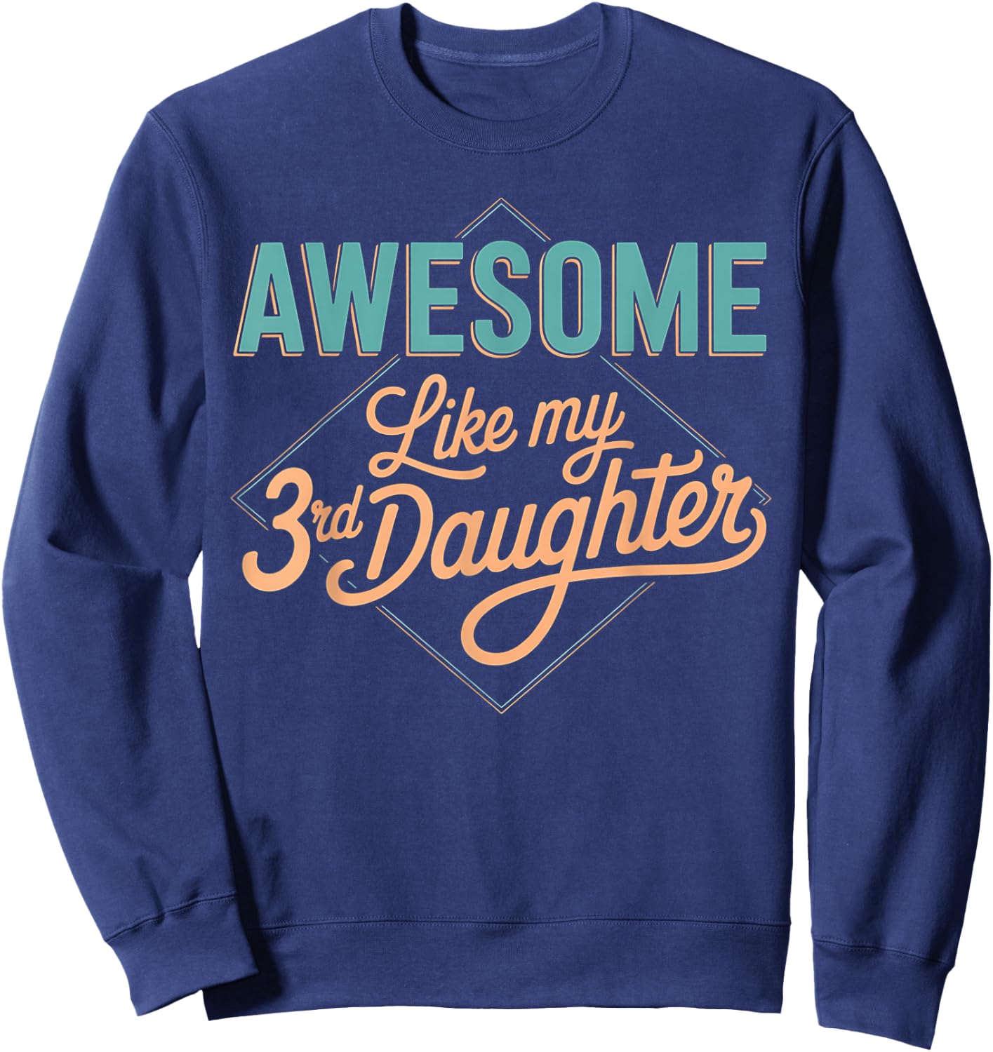 Awesome Like My 3rd Daughter Retro Funny Fathers Day Sweatshirt - Sweatshirt | Navy
