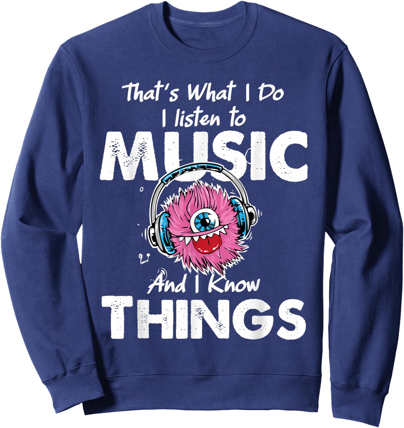 That's What I Do I listen to music And I Know Things Sweatshirt - Sweatshirt | Navy