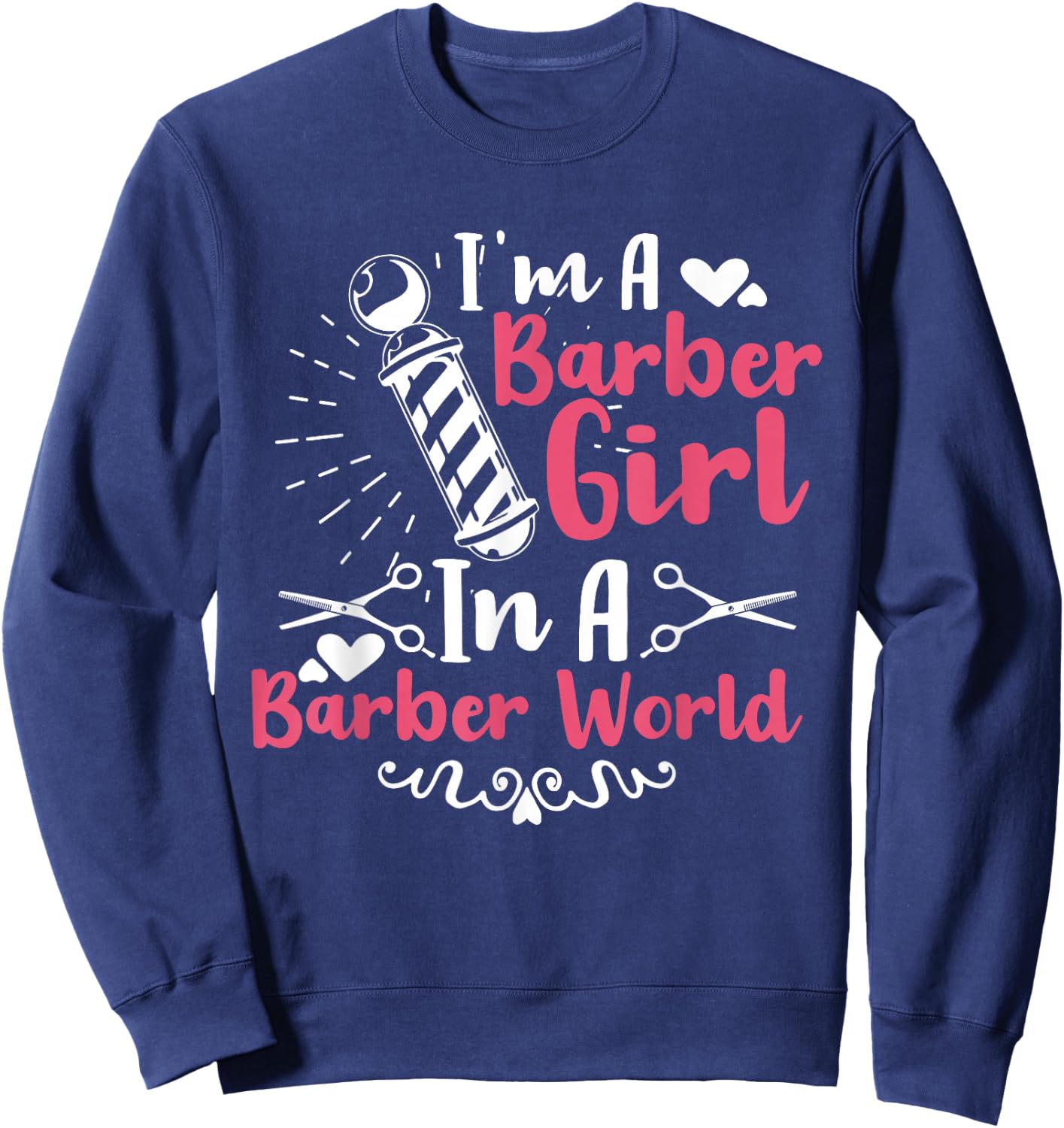 I'm A Barber Girl In A Barber World Funny Hairdresser Sweatshirt - Sweatshirt | Navy