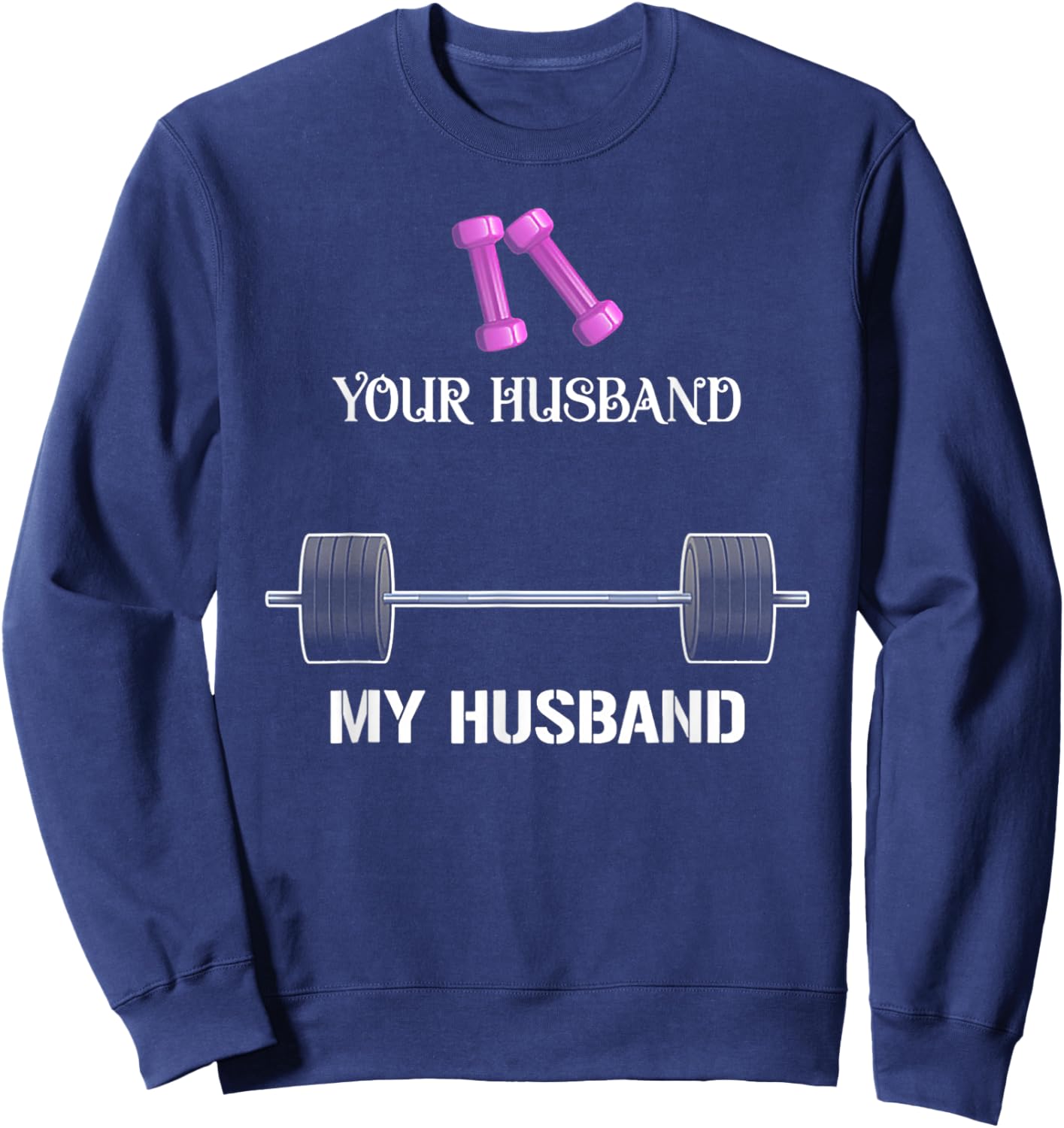Your Husband My Husband Funny Weight Lifting Sweatshirt - Sweatshirt | Navy