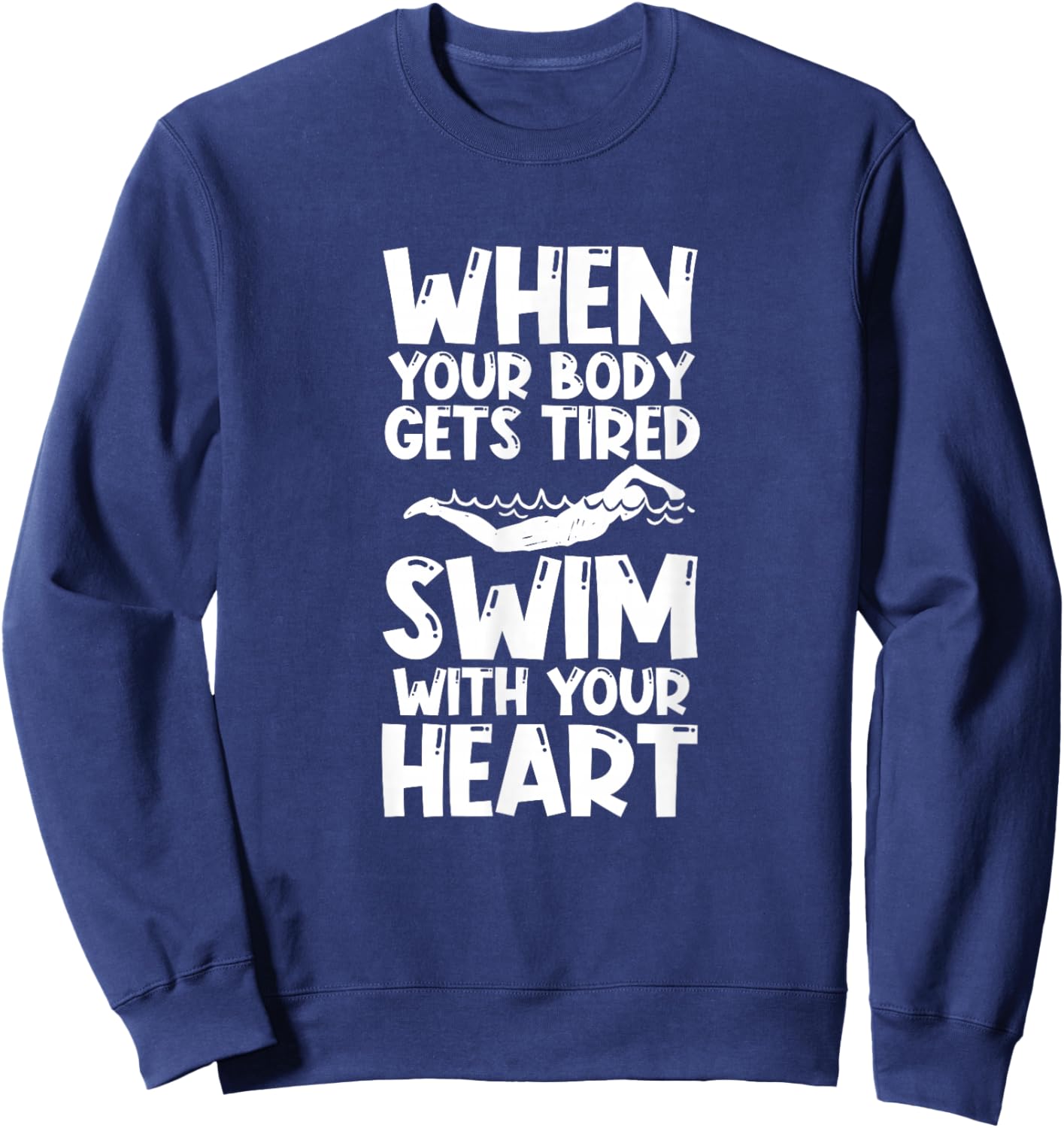 Swimming Swimmer Swim When Your Body Gets Tired Sweatshirt - Sweatshirt | Navy