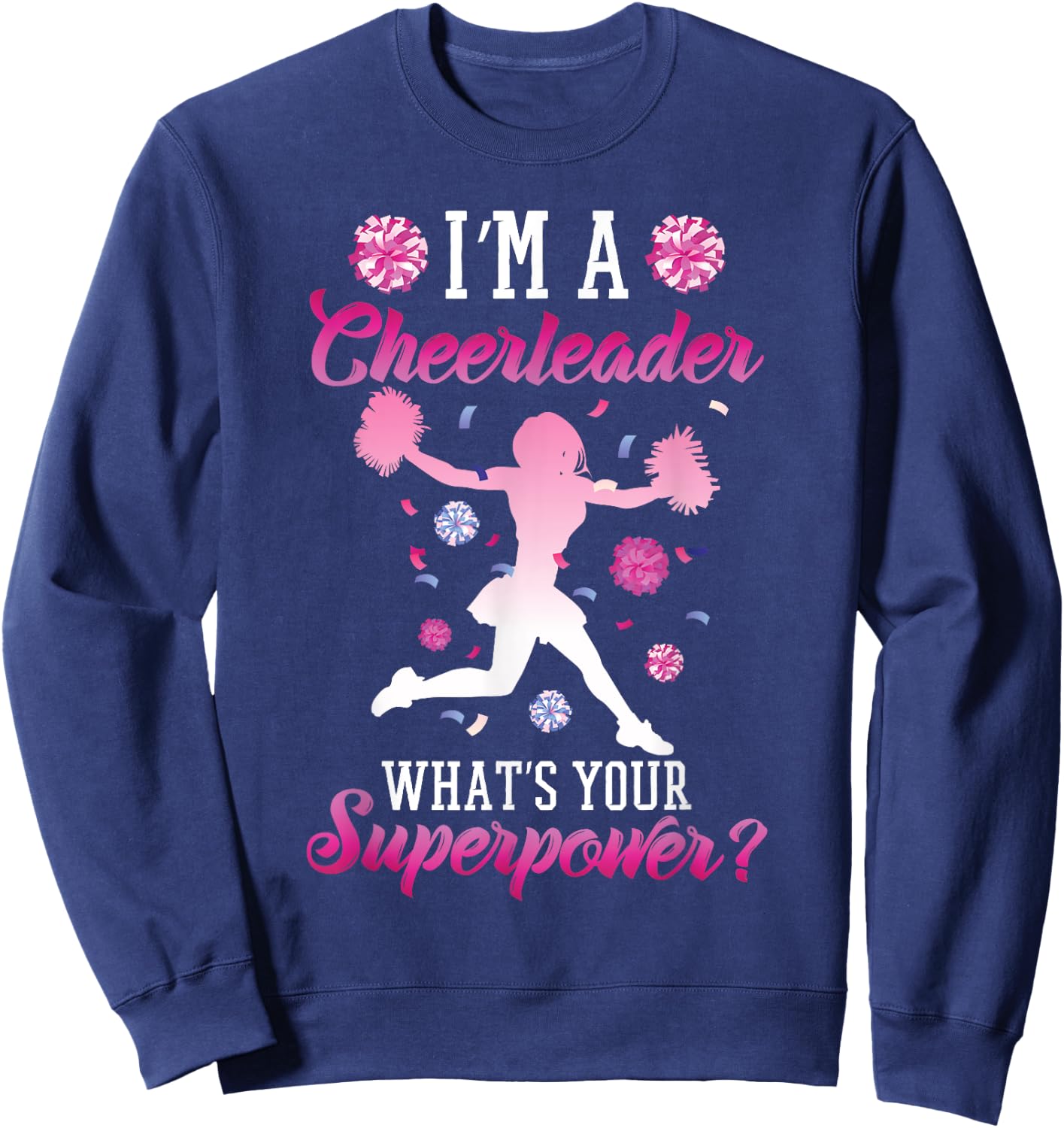 I am a cheerleader what is your superpower cheerleader Sweatshirt - Sweatshirt | Navy