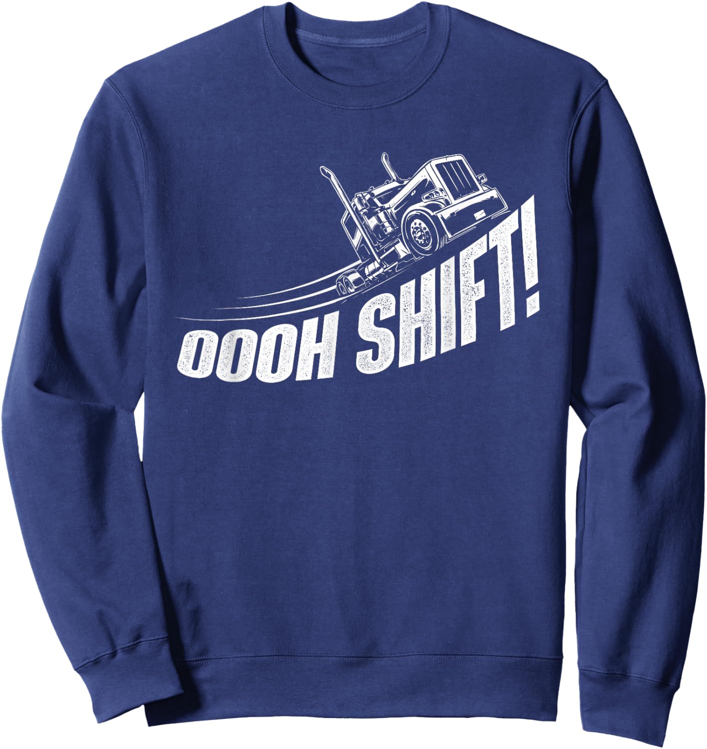 Oooh Shift - Trucker Semi Truck Driver Big Rig Trucking Sweatshirt - Sweatshirt | Navy