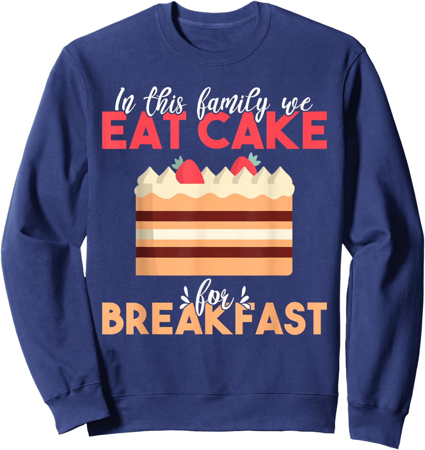 In this Family we eat Cake for Breakfast Snack Baking Cake Sweatshirt - Sweatshirt | Navy