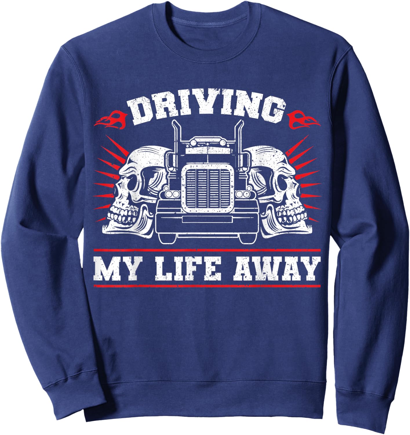 Trucker Truck Driver Driving My Life Away Sweatshirt - Sweatshirt | Navy